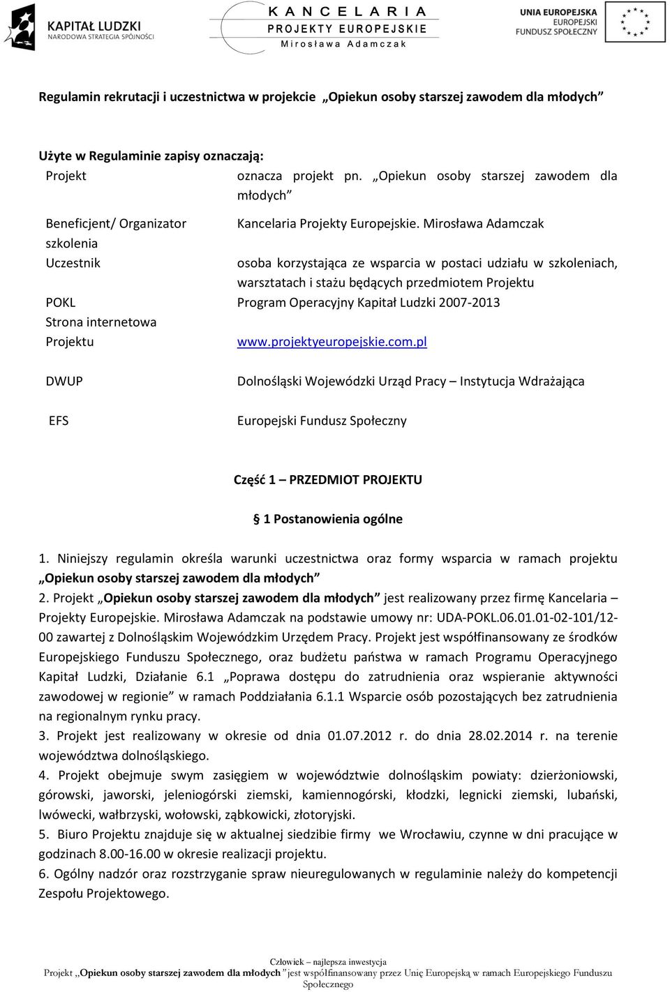 Mirosława Adamczak osoba korzystająca ze wsparcia w postaci udziału w szkoleniach, warsztatach i stażu będących przedmiotem Projektu POKL Program Operacyjny Kapitał Ludzki 2007-2013 Strona