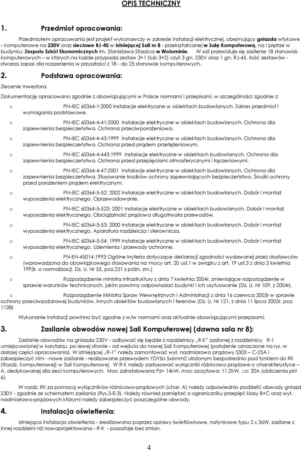 przekształcanej w Salę Kmputerwą, na I piętrze w budynku: Zespłu Szkół Eknmicznych im. Stanisława Staszica w Włminie.