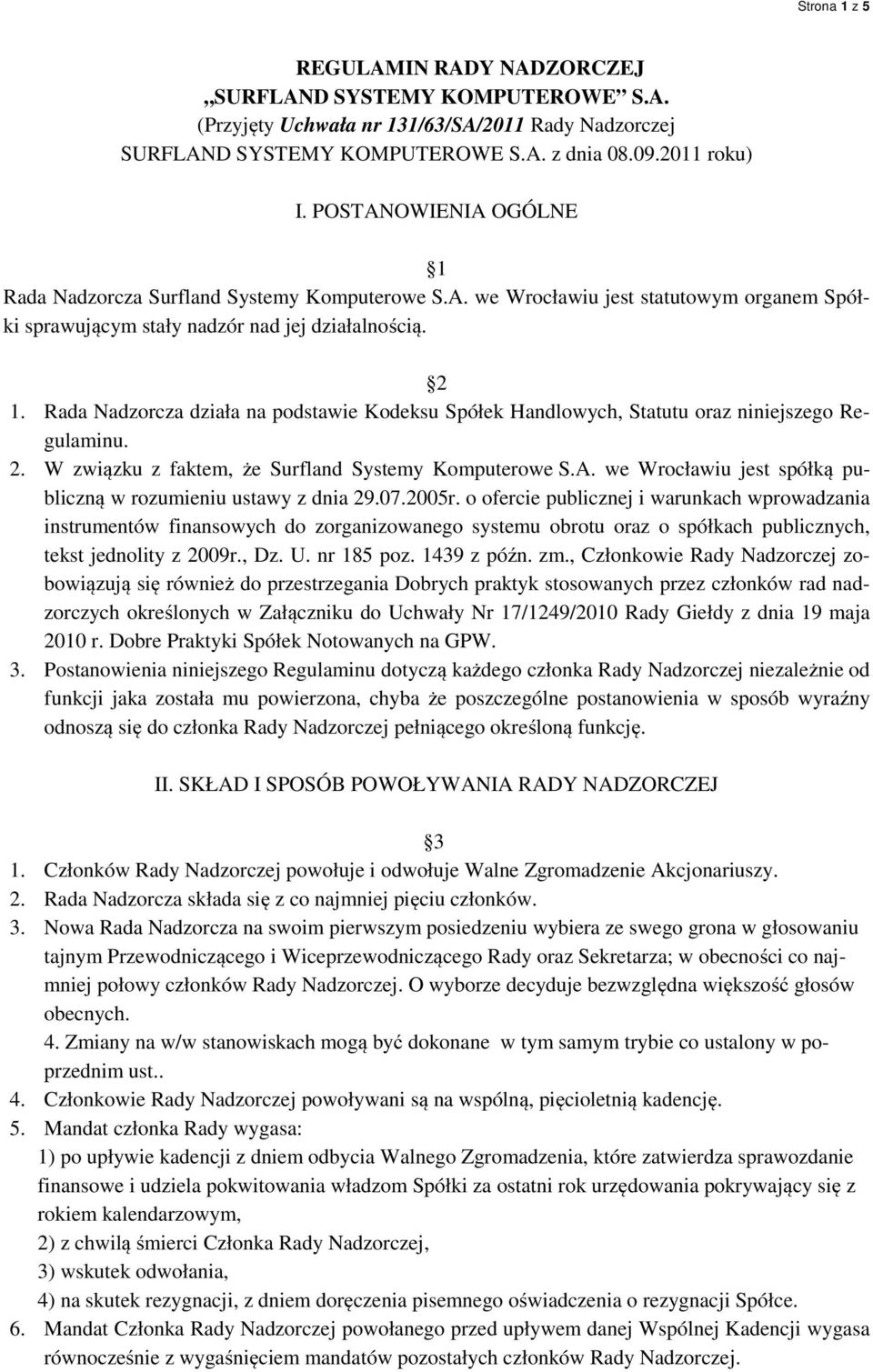 Rada Nadzorcza działa na podstawie Kodeksu Spółek Handlowych, Statutu oraz niniejszego Regulaminu. 2. W związku z faktem, że Surfland Systemy Komputerowe S.A.