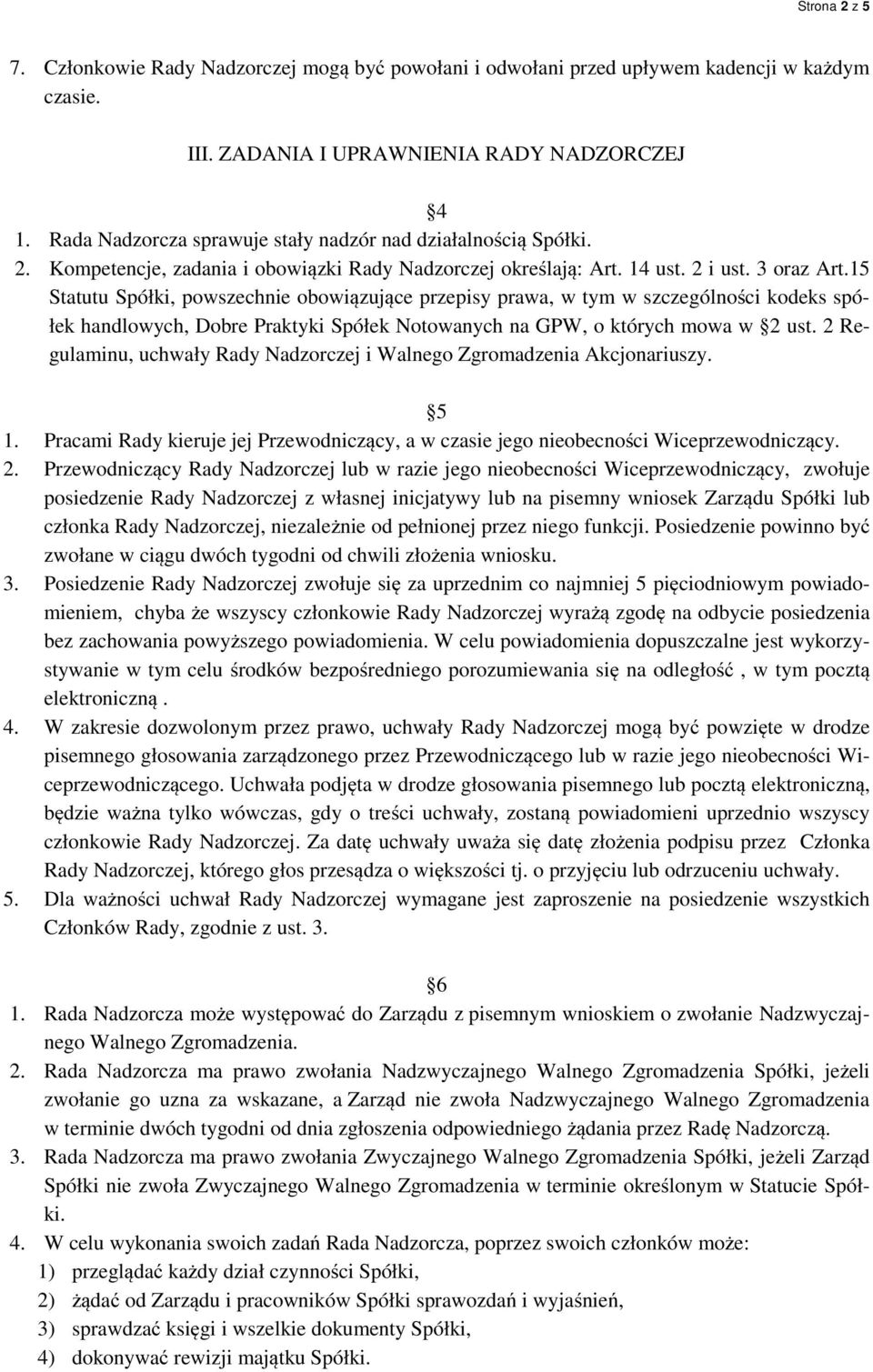 15 Statutu Spółki, powszechnie obowiązujące przepisy prawa, w tym w szczególności kodeks spółek handlowych, Dobre Praktyki Spółek Notowanych na GPW, o których mowa w 2 ust.