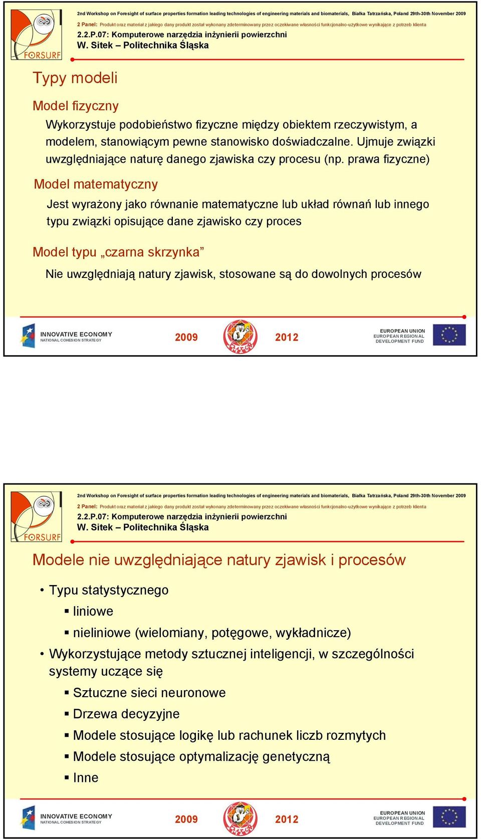 prawa fizyczne) Model matematyczny Jest wyrażony jako równanie matematyczne lub układ równań lub innego typu związki opisujące dane zjawisko czy proces Model typu czarna skrzynka Nie uwzględniają