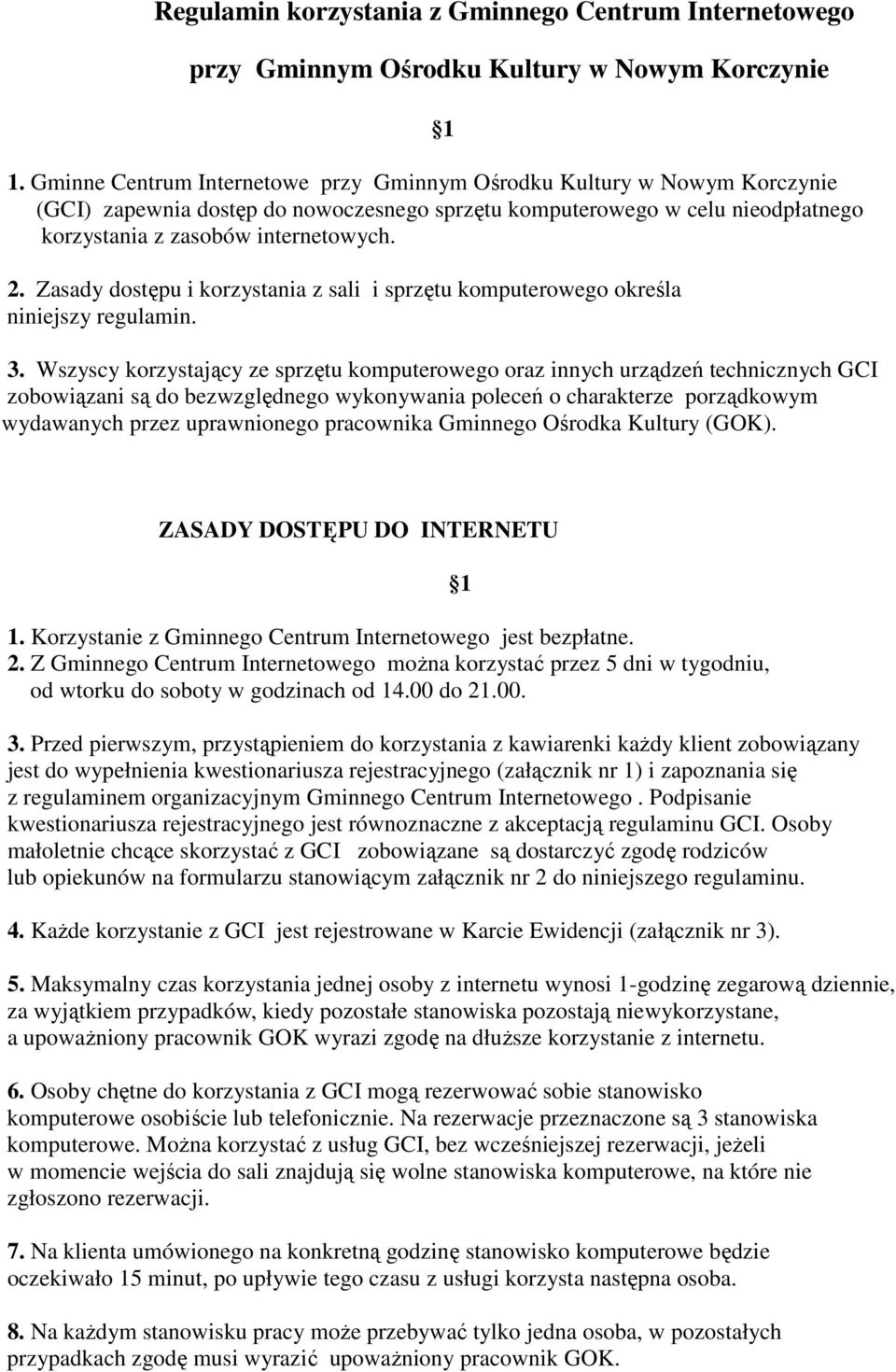 Zasady dostępu i korzystania z sali i sprzętu komputerowego określa niniejszy regulamin. 3.