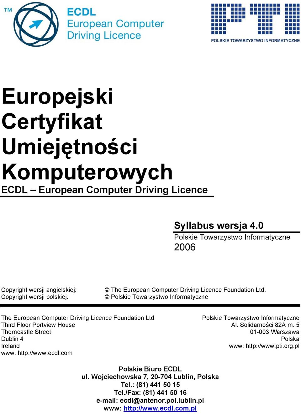 Polskie Towarzystwo Informatyczne The European Computer Driving Licence Foundation Ltd Third Floor Portview House Thorncastle Street Dublin 4 Ireland www: http://www.ecdl.