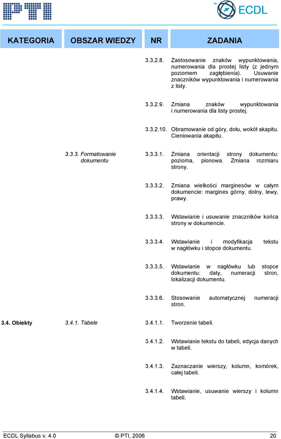 Zmiana rozmiaru strony. 3.3.3.2. Zmiana wielkości marginesów w całym dokumencie: margines górny, dolny, lewy, prawy. 3.3.3.3. Wstawianie i usuwanie znaczników końca strony w dokumencie. 3.3.3.4.