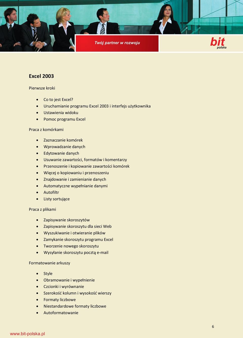 formatów i komentarzy Przenoszenie i kopiowanie zawartości komórek Więcej o kopiowaniu i przenoszeniu Znajdowanie i zamienianie danych Automatyczne wypełnianie danymi Autofiltr Listy sortujące Praca