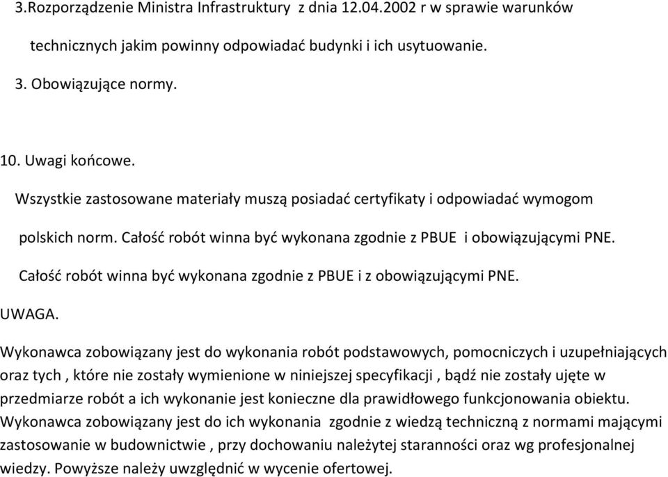 Całość robót winna być wykonana zgodnie z PBUE i z obowiązującymi PNE. UWAGA.