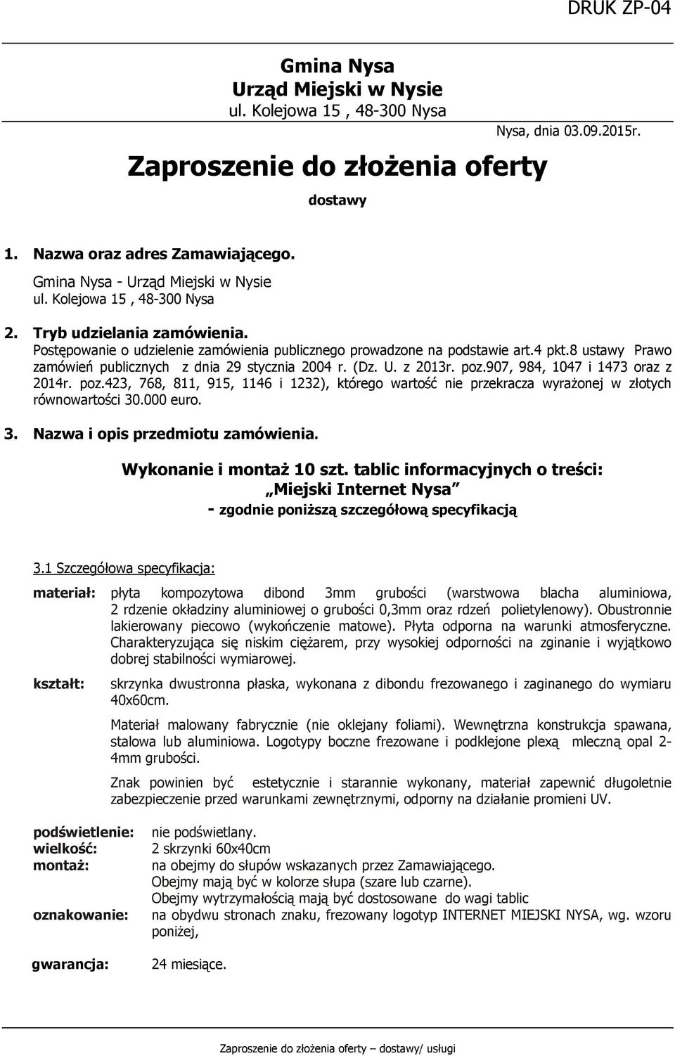 8 ustawy Prawo zamówień publicznych z dnia 29 stycznia 2004 r. (Dz. U. z 2013r. poz.907, 984, 1047 i 1473 oraz z 2014r. poz.423, 768, 811, 915, 1146 i 1232), którego wartość nie przekracza wyrażonej w złotych równowartości 30.