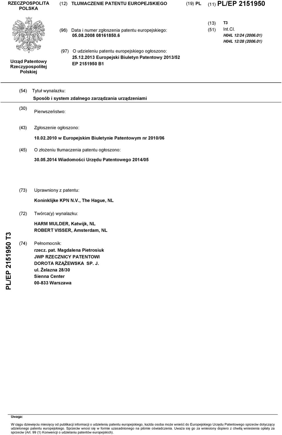 02.2010 w Europejskim Biuletynie Patentowym nr 2010/06 (45) O złożeniu tłumaczenia patentu ogłoszono: 30.05.2014 Wiadomości Urzędu Patentowego 2014/05 (73) Uprawniony z patentu: Koninklijke KPN N.V.
