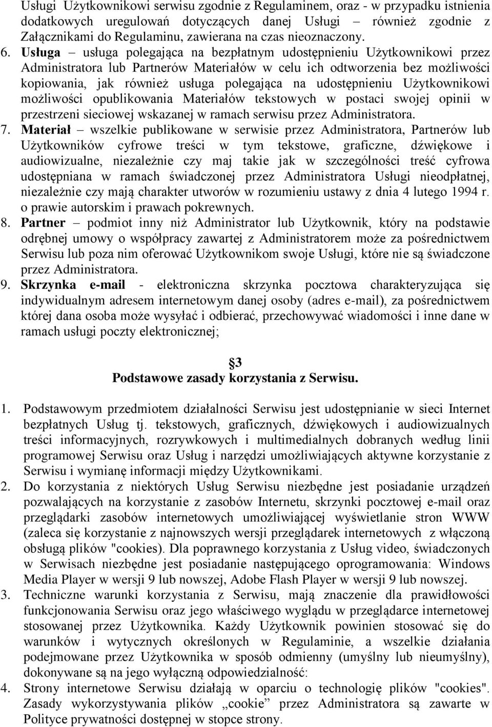 Usługa usługa polegająca na bezpłatnym udostępnieniu Użytkownikowi przez Administratora lub Partnerów Materiałów w celu ich odtworzenia bez możliwości kopiowania, jak również usługa polegająca na