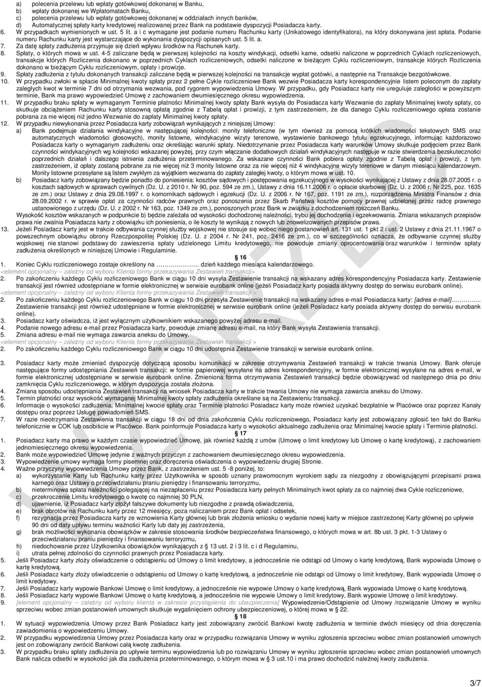 a i c wymagane jest podanie numeru Rachunku karty (Unikatowego identyfikatora), na który dokonywana jest spłata. Podanie numeru Rachunku karty jest wystarczające do wykonania dyspozycji opisanych ust.