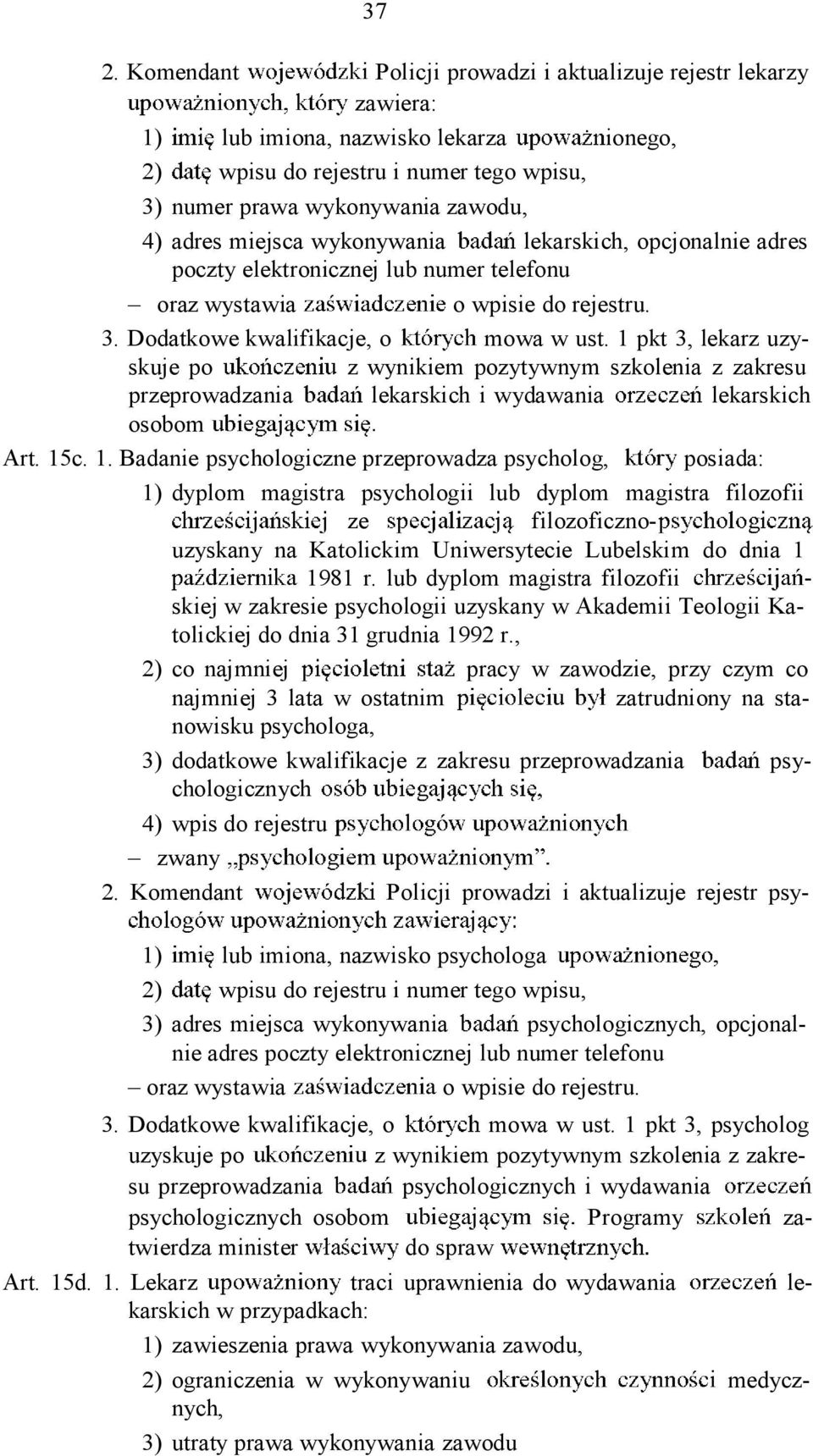 1 pkt 3, lekarz uzyskuje po z wynikiem pozytywnym szkolenia z zakresu przeprowadzania lekarskich i wydawania lekarskich osobom Art. 15