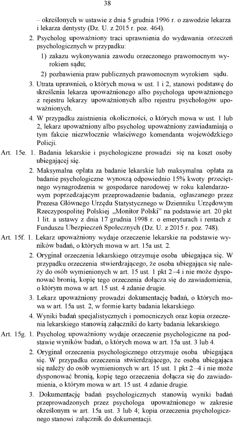 Psycholog traci uprawnienia do wydawania psychologicznych w przypadku: 1) zakazu wykonywania zawodu orzeczonego prawomocnym wyrokiem 2) pozbawienia praw publicznych prawomocnym wyrokiem 3.