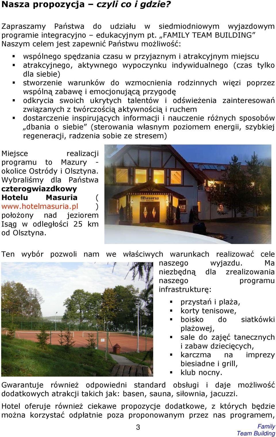 siebie) stworzenie warunków do wzmocnienia rodzinnych więzi poprzez wspólną zabawę i emocjonującą przygodę odkrycia swoich ukrytych talentów i odświeŝenia zainteresowań związanych z twórczością