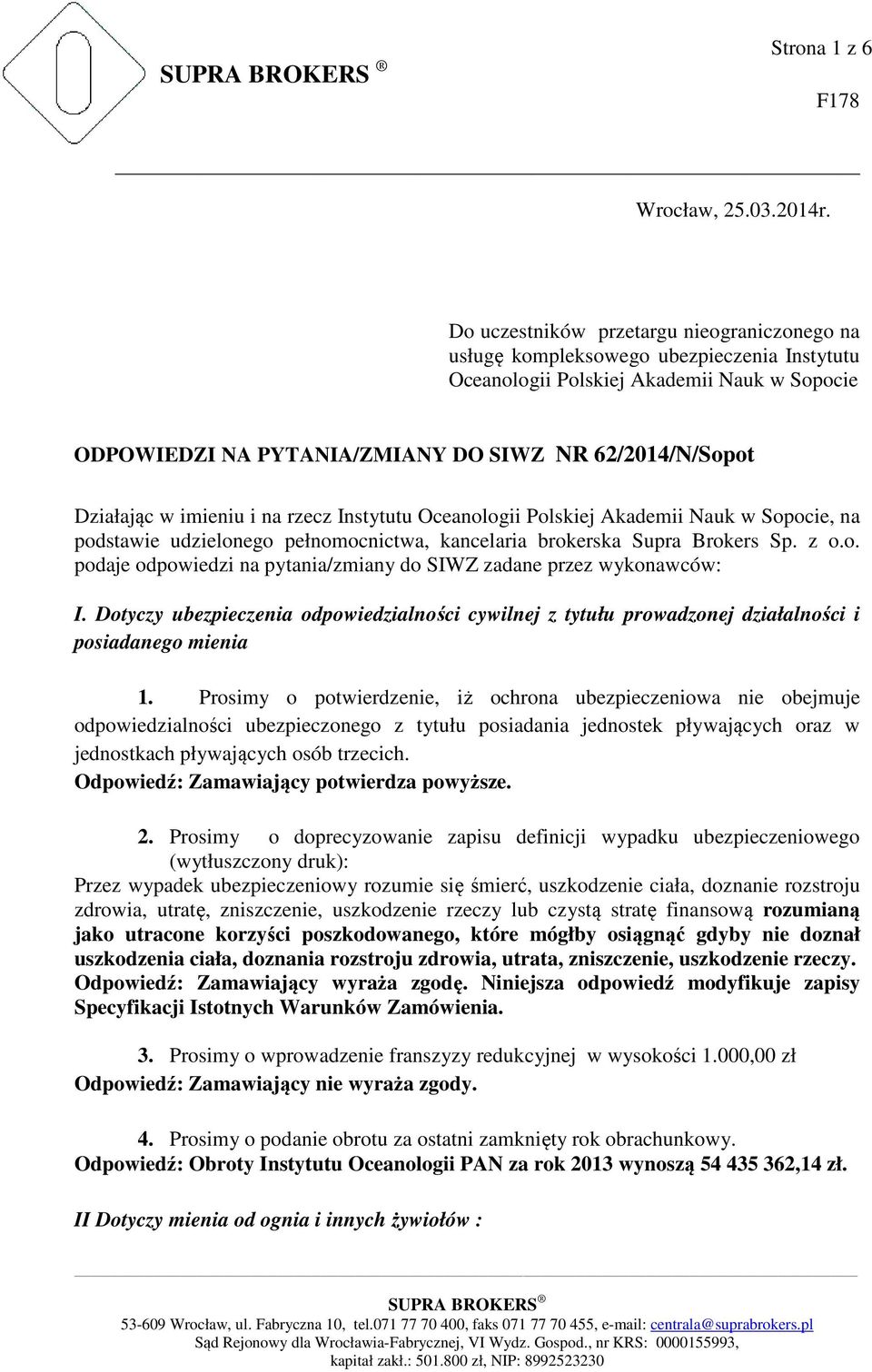 Działając w imieniu i na rzecz Instytutu Oceanologii Polskiej Akademii Nauk w Sopocie, na podstawie udzielonego pełnomocnictwa, kancelaria brokerska Supra Brokers Sp. z o.o. podaje odpowiedzi na pytania/zmiany do SIWZ zadane przez wykonawców: I.