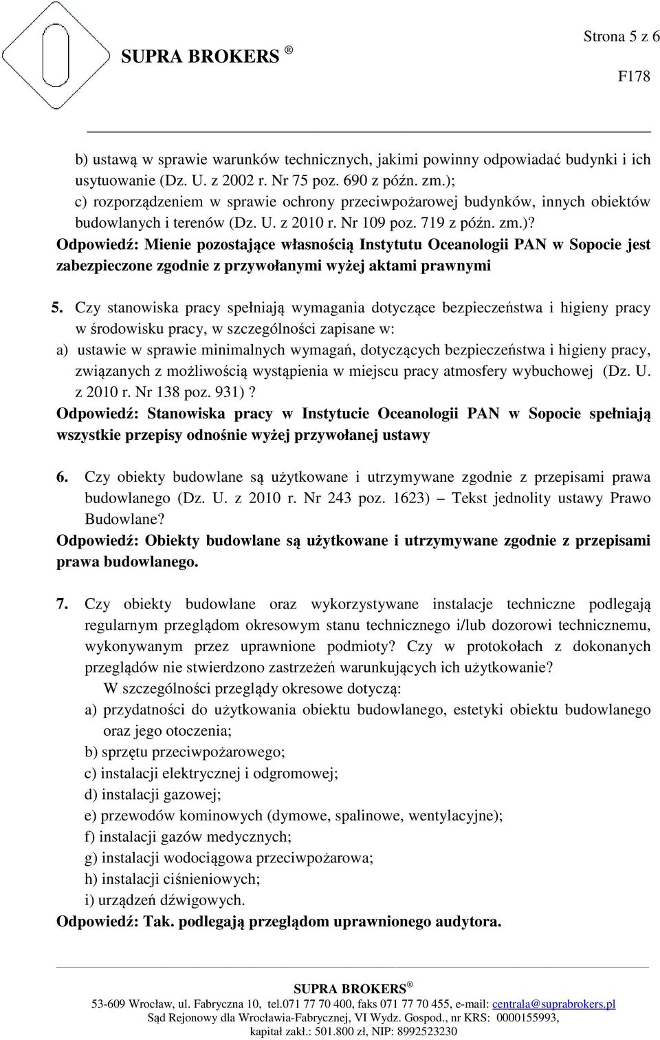 Czy stanowiska pracy spełniają wymagania dotyczące bezpieczeństwa i higieny pracy w środowisku pracy, w szczególności zapisane w: a) ustawie w sprawie minimalnych wymagań, dotyczących bezpieczeństwa