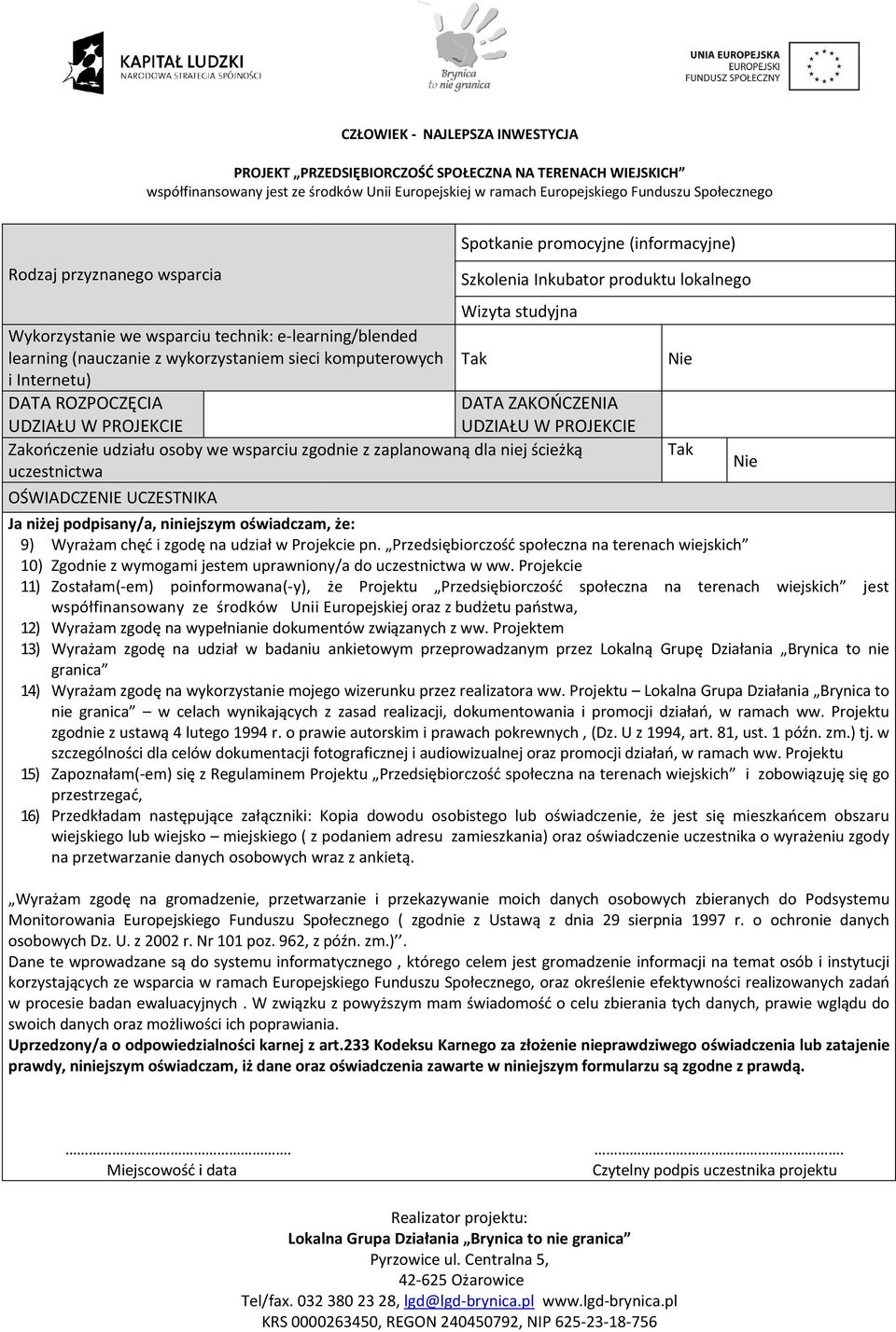 UCZESTNIKA Ja niżej podpisany/a, niniejszym oświadczam, że: 9) Wyrażam chęć i zgodę na udział w Projekcie pn.