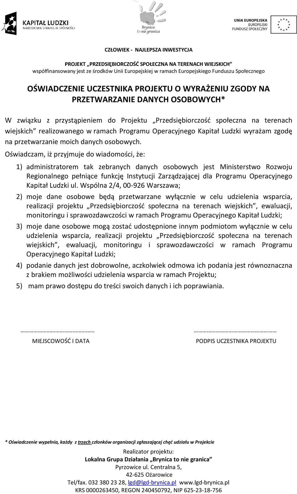 Oświadczam, iż przyjmuje do wiadomości, że: 1) administratorem tak zebranych danych osobowych jest Ministerstwo Rozwoju Regionalnego pełniące funkcję Instytucji Zarządzającej dla Programu