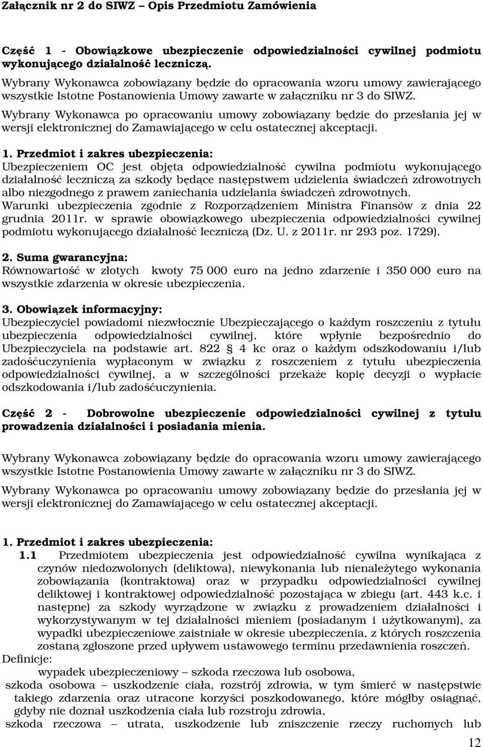 Wybrany Wykonawca po opracowaniu umowy zobowiązany będzie do przesłania jej w wersji elektronicznej do Zamawiającego w celu ostatecznej akceptacji. 1.