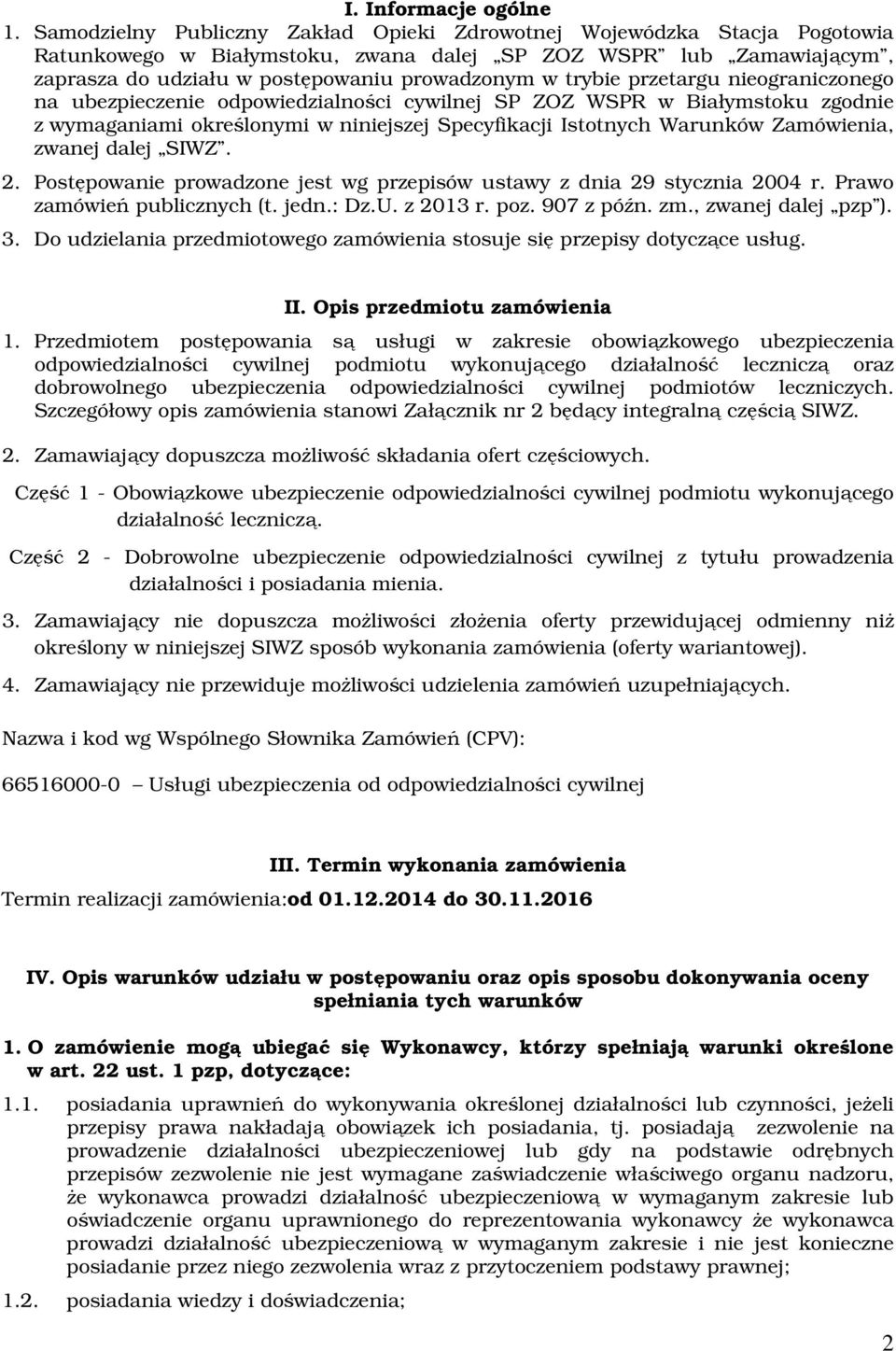 przetargu nieograniczonego na ubezpieczenie odpowiedzialności cywilnej SP ZOZ WSPR w Białymstoku zgodnie z wymaganiami określonymi w niniejszej Specyfikacji Istotnych Warunków Zamówienia, zwanej