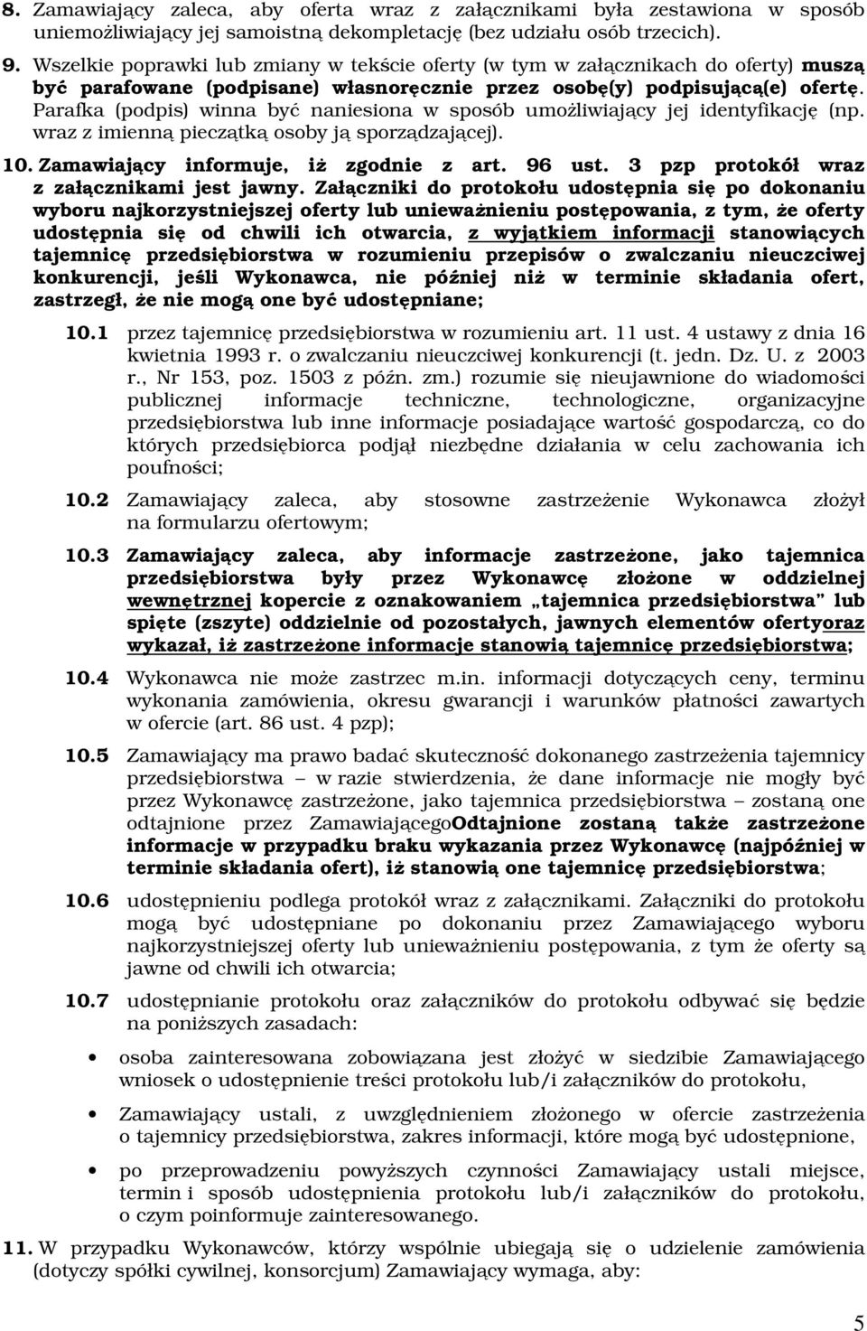 Parafka (podpis) winna być naniesiona w sposób umożliwiający jej identyfikację (np. wraz z imienną pieczątką osoby ją sporządzającej). 10. Zamawiający informuje, iż zgodnie z art. 96 ust.