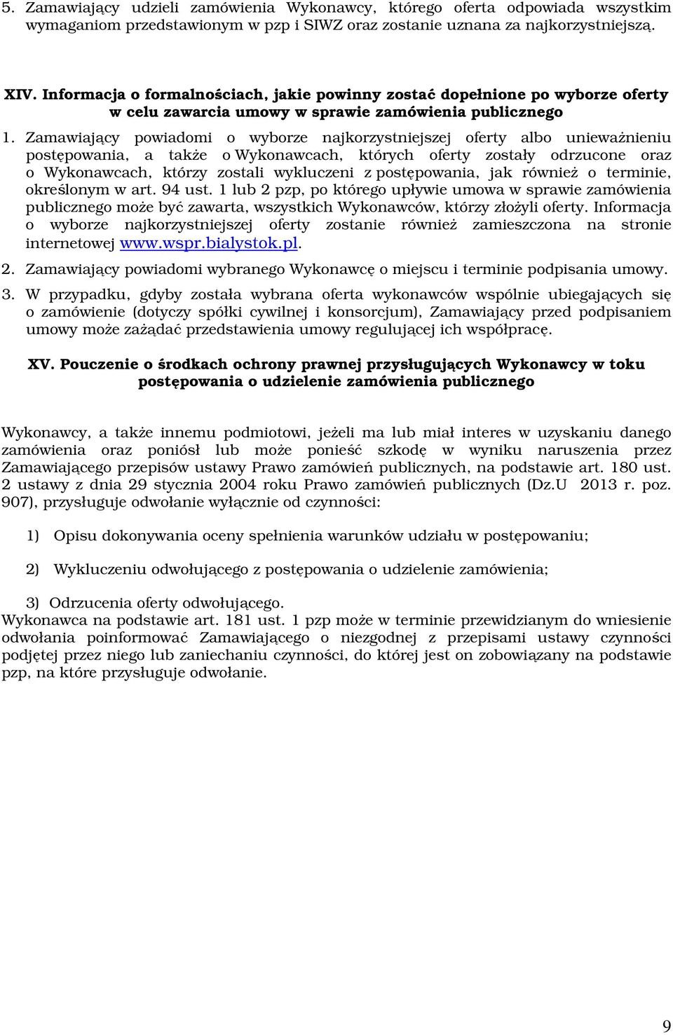 Zamawiający powiadomi o wyborze najkorzystniejszej oferty albo unieważnieniu postępowania, a także o Wykonawcach, których oferty zostały odrzucone oraz o Wykonawcach, którzy zostali wykluczeni z