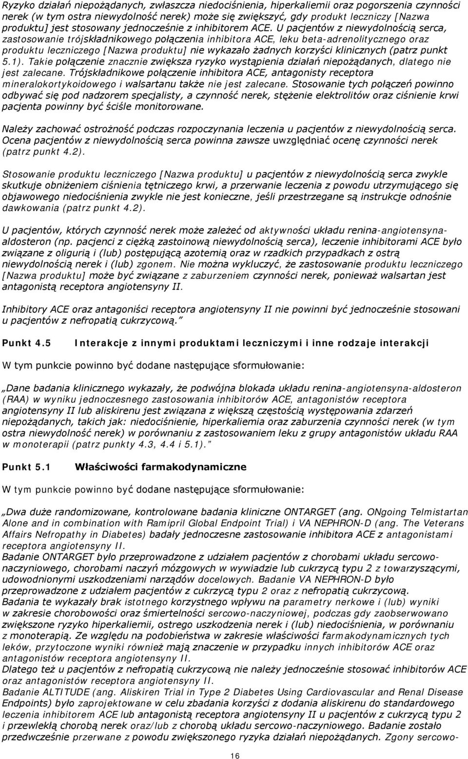 U pacjentów z niewydolnością serca, zastosowanie trójskładnikowego połączenia inhibitora ACE, leku beta-adrenolitycznego oraz produktu leczniczego [Nazwa produktu] nie wykazało żadnych korzyści