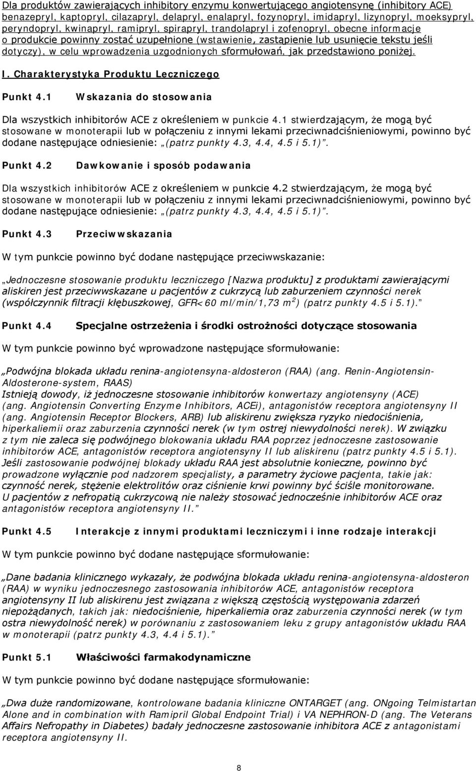 wprowadzenia uzgodnionych sformułowań, jak przedstawiono poniżej. I. Charakterystyka Produktu Leczniczego Punkt 4.1 Wskazania do stosowania Dla wszystkich inhibitorów ACE z określeniem w punkcie 4.