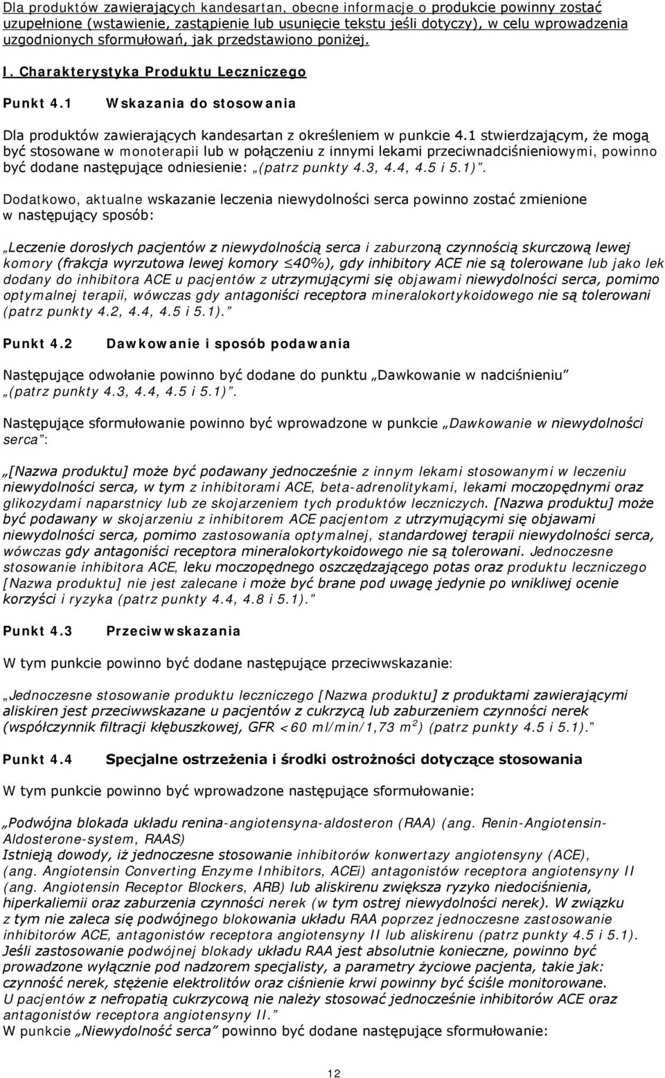 1 stwierdzającym, że mogą być stosowane w monoterapii lub w połączeniu z innymi lekami przeciwnadciśnieniowymi, powinno być dodane następujące odniesienie: (patrz punkty 4.3, 4.4, 4.5 i 5.1).