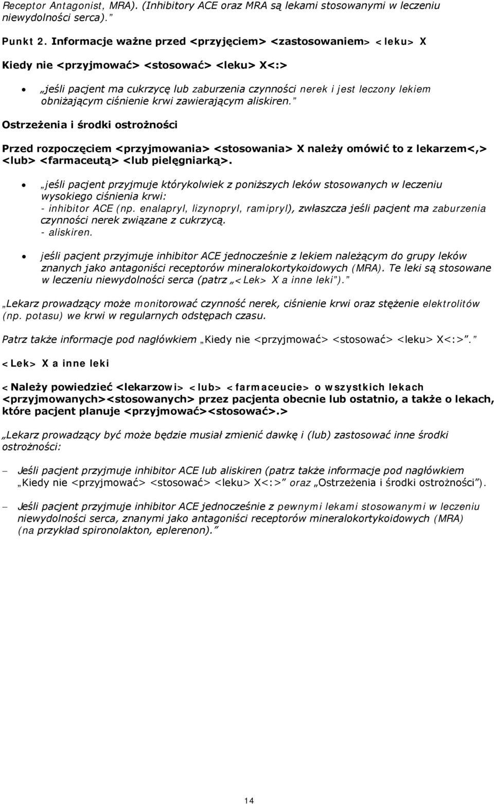 ciśnienie krwi zawierającym aliskiren. Ostrzeżenia i środki ostrożności Przed rozpoczęciem <przyjmowania> <stosowania> X należy omówić to z lekarzem<,> <lub> <farmaceutą> <lub pielęgniarką>.