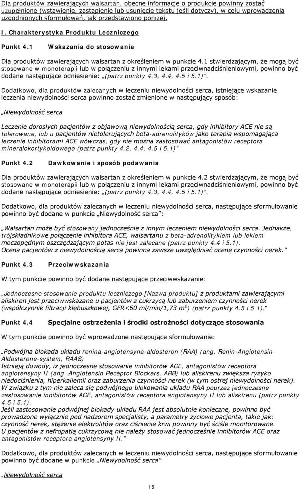 1 stwierdzającym, że mogą być stosowane w monoterapii lub w połączeniu z innymi lekami przeciwnadciśnieniowymi, powinno być dodane następujące odniesienie: (patrz punkty 4.3, 4.4, 4.5 i 5.1).