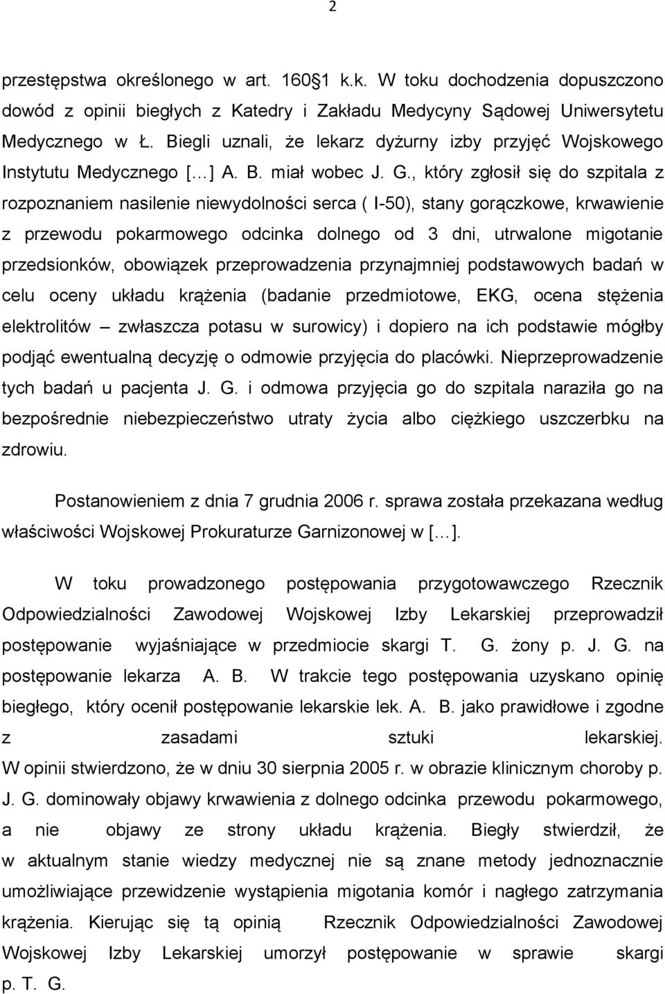 , który zgłosił się do szpitala z rozpoznaniem nasilenie niewydolności serca ( I-50), stany gorączkowe, krwawienie z przewodu pokarmowego odcinka dolnego od 3 dni, utrwalone migotanie przedsionków,