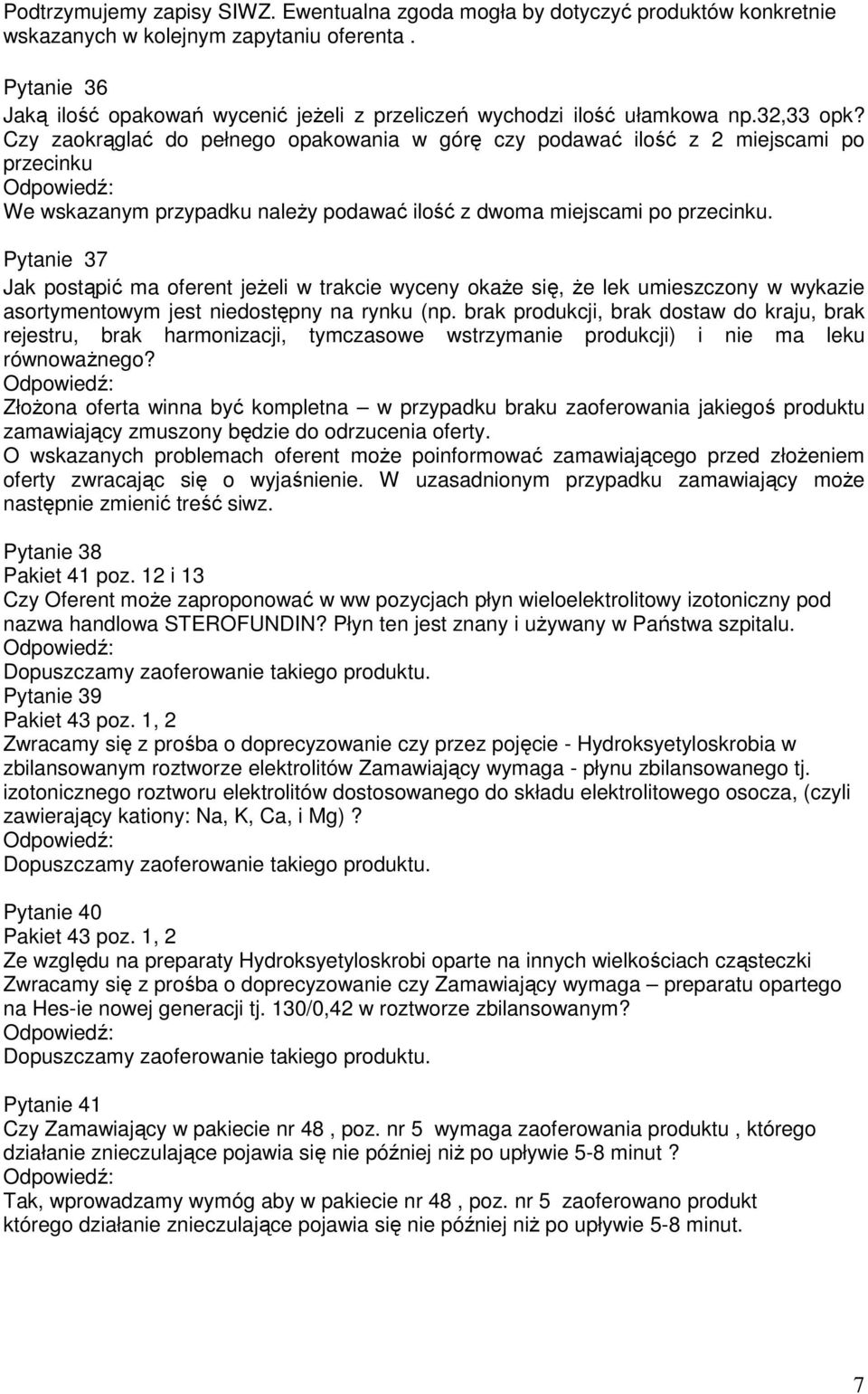 Pytanie 37 Jak postąpić ma oferent jeŝeli w trakcie wyceny okaŝe się, Ŝe lek umieszczony w wykazie asortymentowym jest niedostępny na rynku (np.