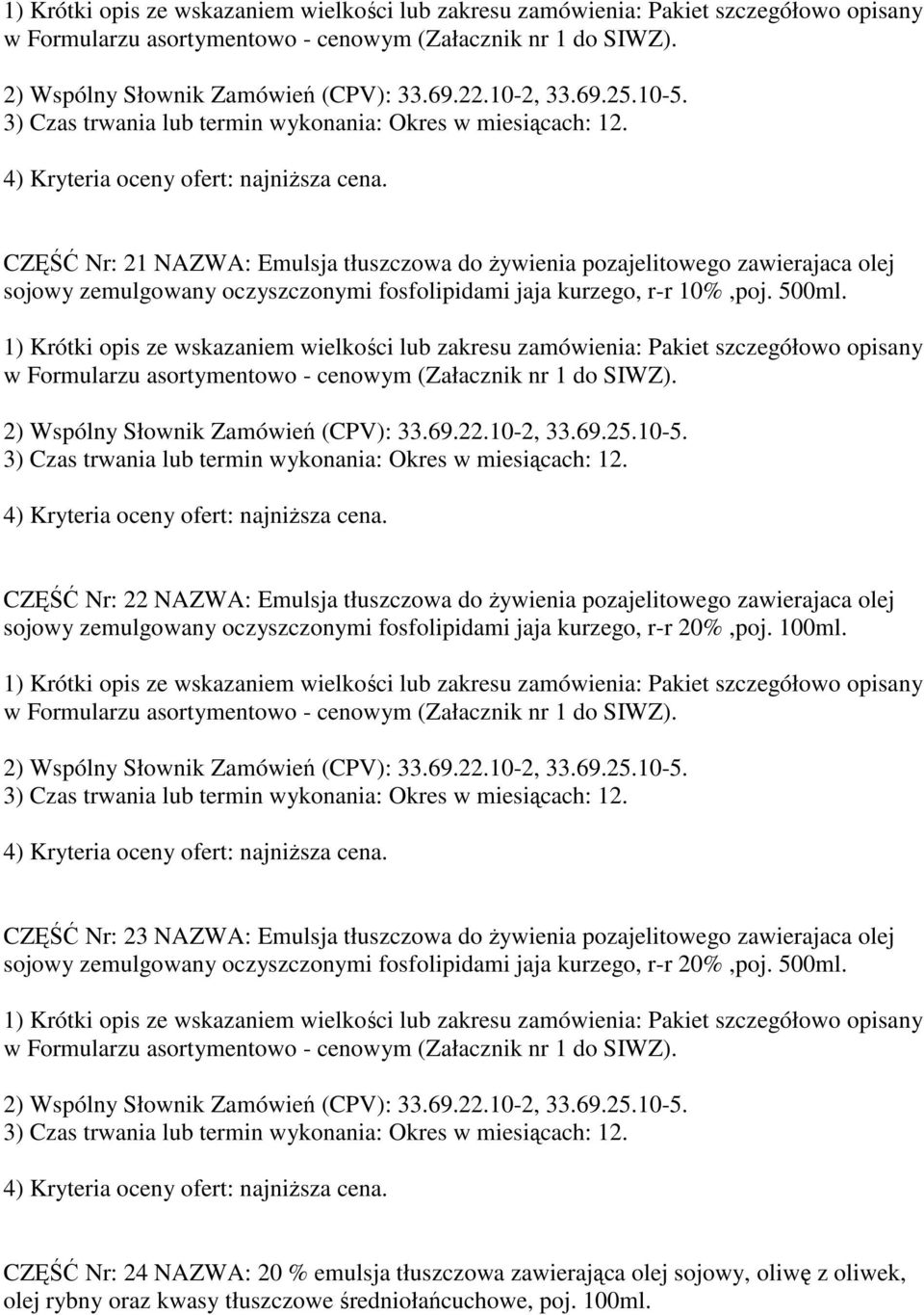 CZĘŚĆ Nr: 22 NAZWA: Emulsja tłuszczowa do Ŝywienia pozajelitowego zawierajaca olej sojowy zemulgowany oczyszczonymi fosfolipidami jaja kurzego, r-r 20%,poj.