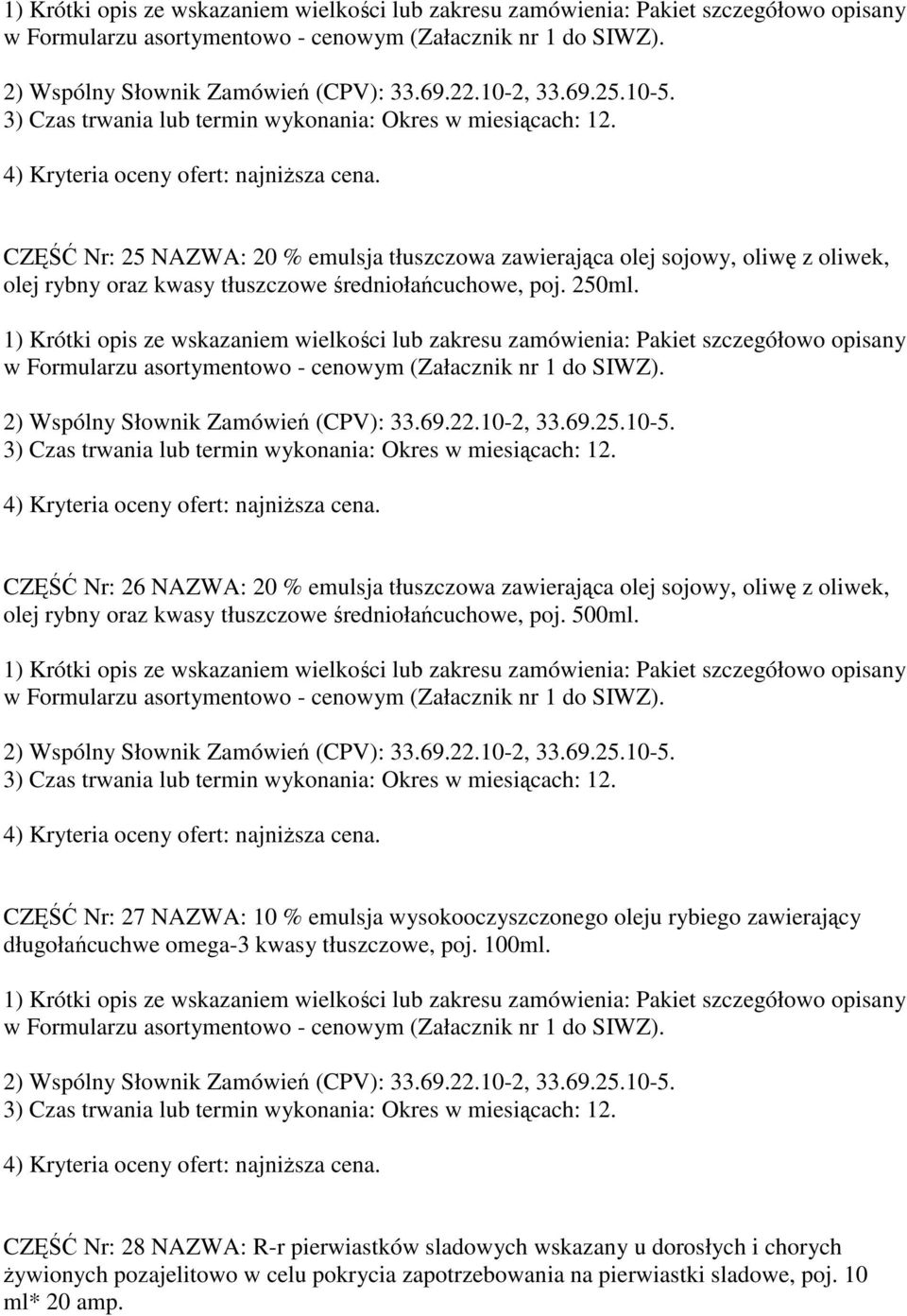 CZĘŚĆ Nr: 27 NAZWA: 10 % emulsja wysokooczyszczonego oleju rybiego zawierający długołańcuchwe omega-3 kwasy tłuszczowe, poj. 100ml.