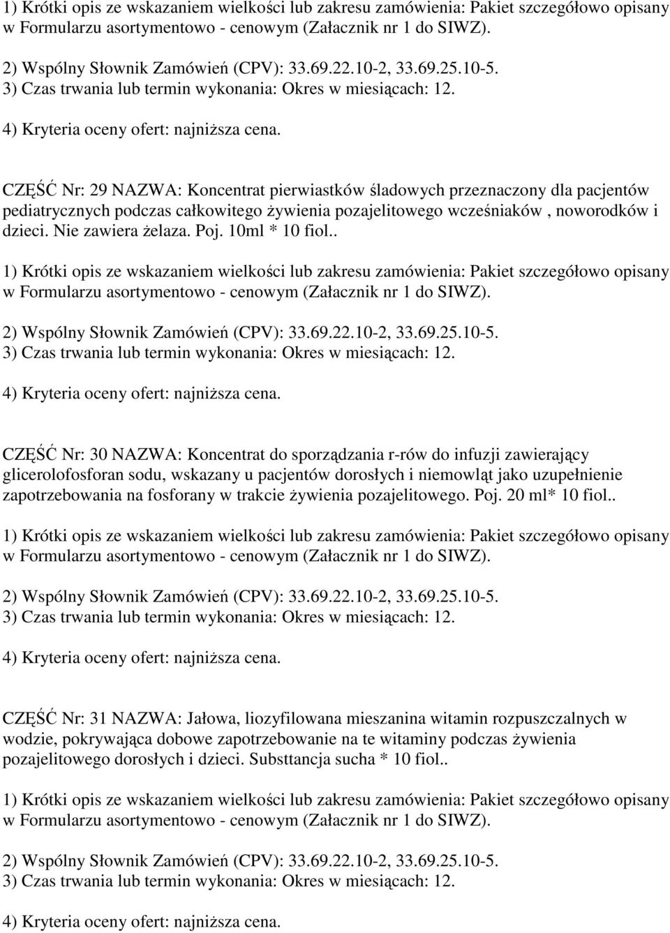 . CZĘŚĆ Nr: 30 NAZWA: Koncentrat do sporządzania r-rów do infuzji zawierający glicerolofosforan sodu, wskazany u pacjentów dorosłych i niemowląt jako uzupełnienie