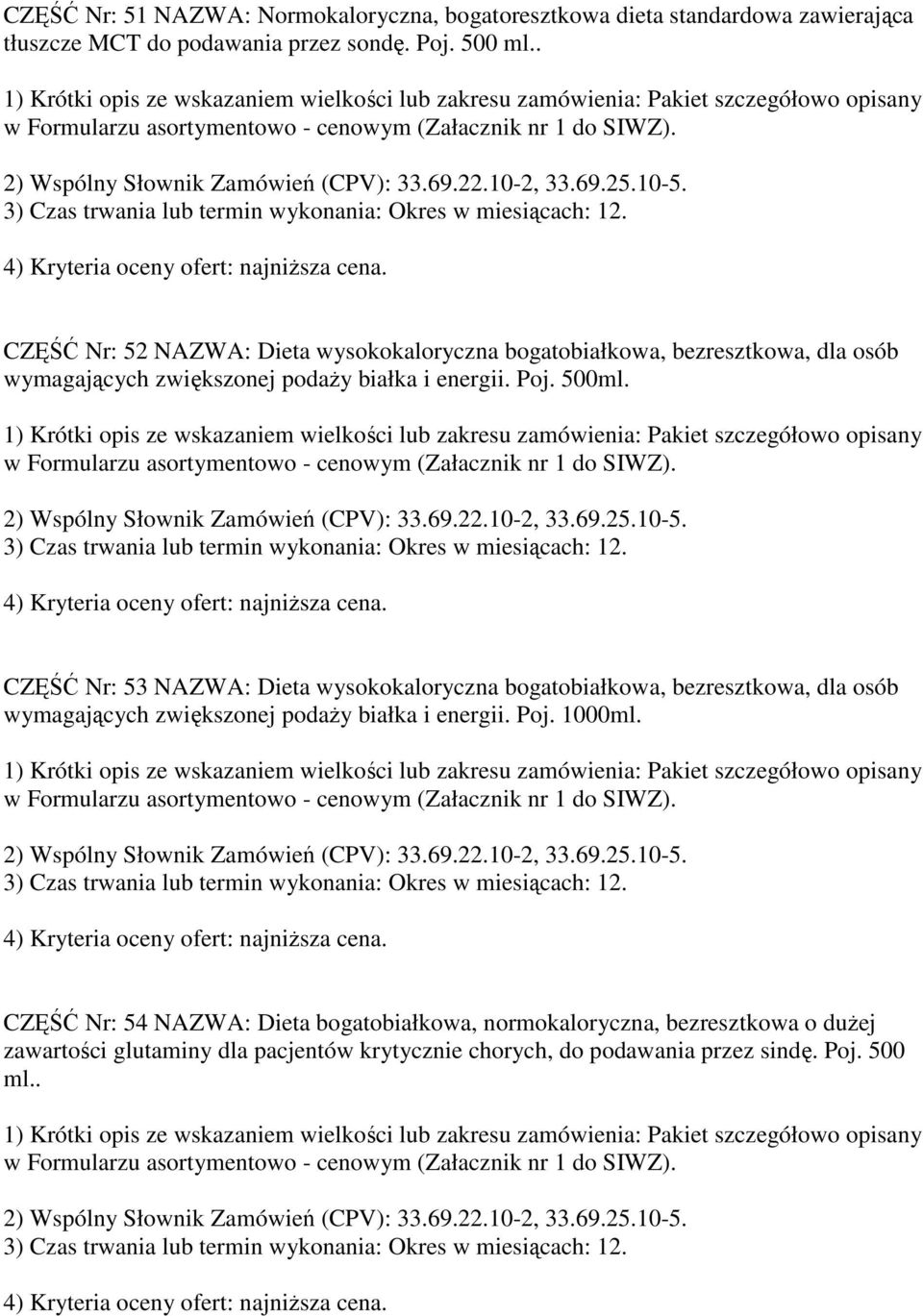 CZĘŚĆ Nr: 53 NAZWA: Dieta wysokokaloryczna bogatobiałkowa, bezresztkowa, dla osób wymagających zwiększonej podaŝy białka i energii. Poj. 1000ml.