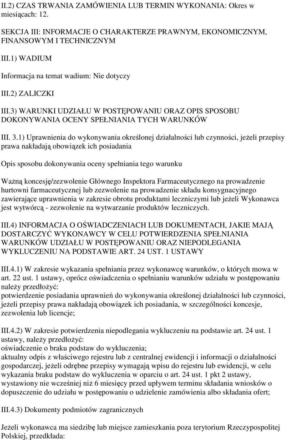 1) Uprawnienia do wykonywania określonej działalności lub czynności, jeŝeli przepisy prawa nakładają obowiązek ich posiadania Opis sposobu dokonywania oceny spełniania tego warunku WaŜną