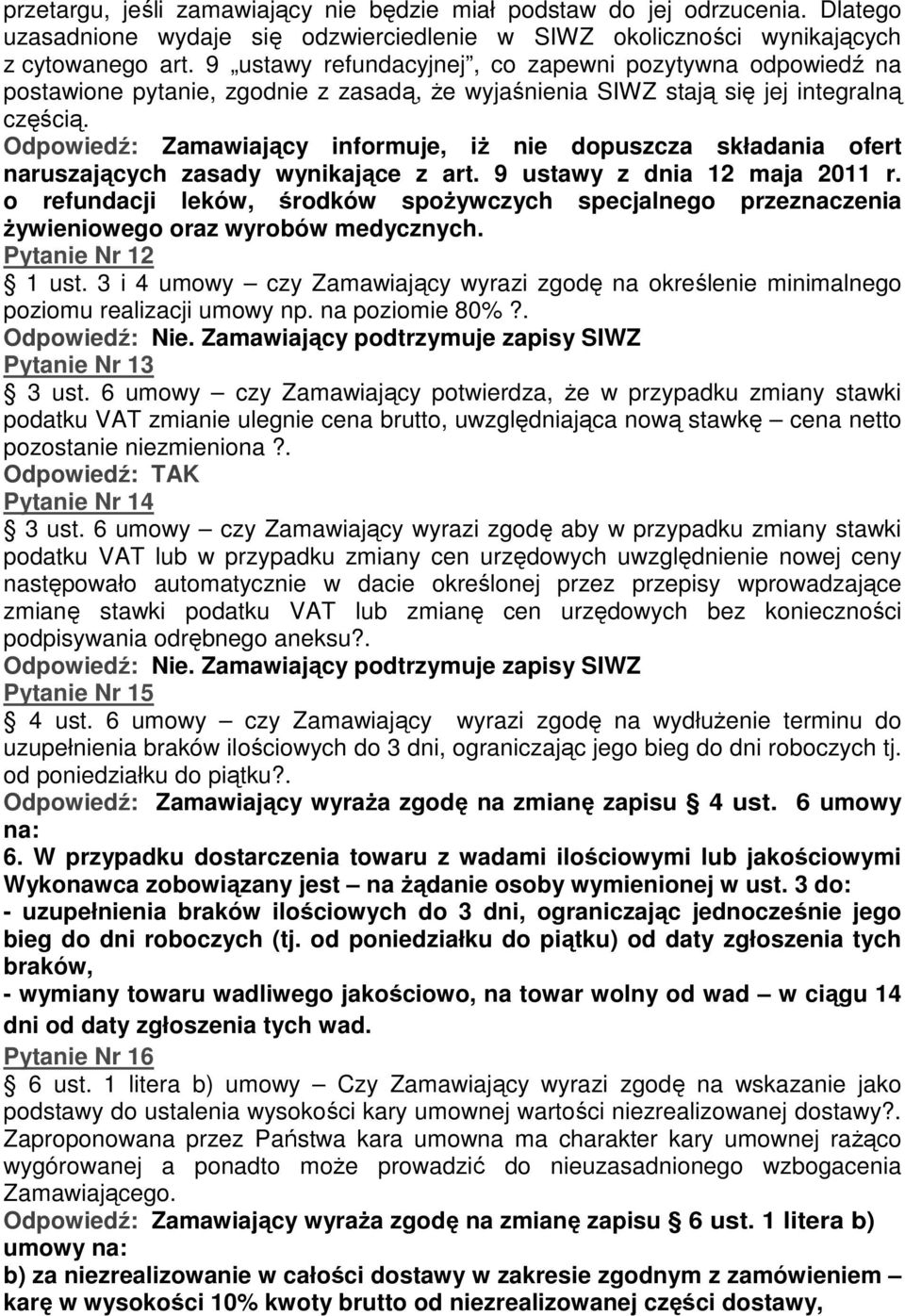 Odpowiedź: Zamawiający informuje, iż nie dopuszcza składania ofert naruszających zasady wynikające z art. 9 ustawy z dnia 12 maja 2011 r.