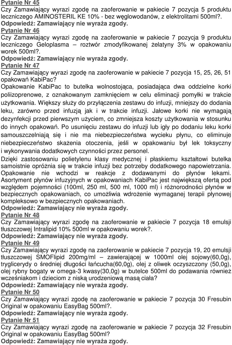 . Pytanie Nr 47 Czy Zamawiający wyrazi zgodę na zaoferowanie w pakiecie 7 pozycja 15, 25, 26, 51 opakowań KabiPac?