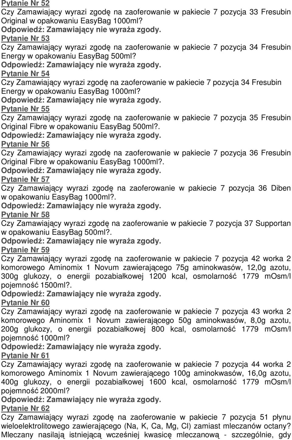 Pytanie Nr 54 Czy Zamawiający wyrazi zgodę na zaoferowanie w pakiecie 7 pozycja 34 Fresubin Energy w opakowaniu EasyBag 1000ml?