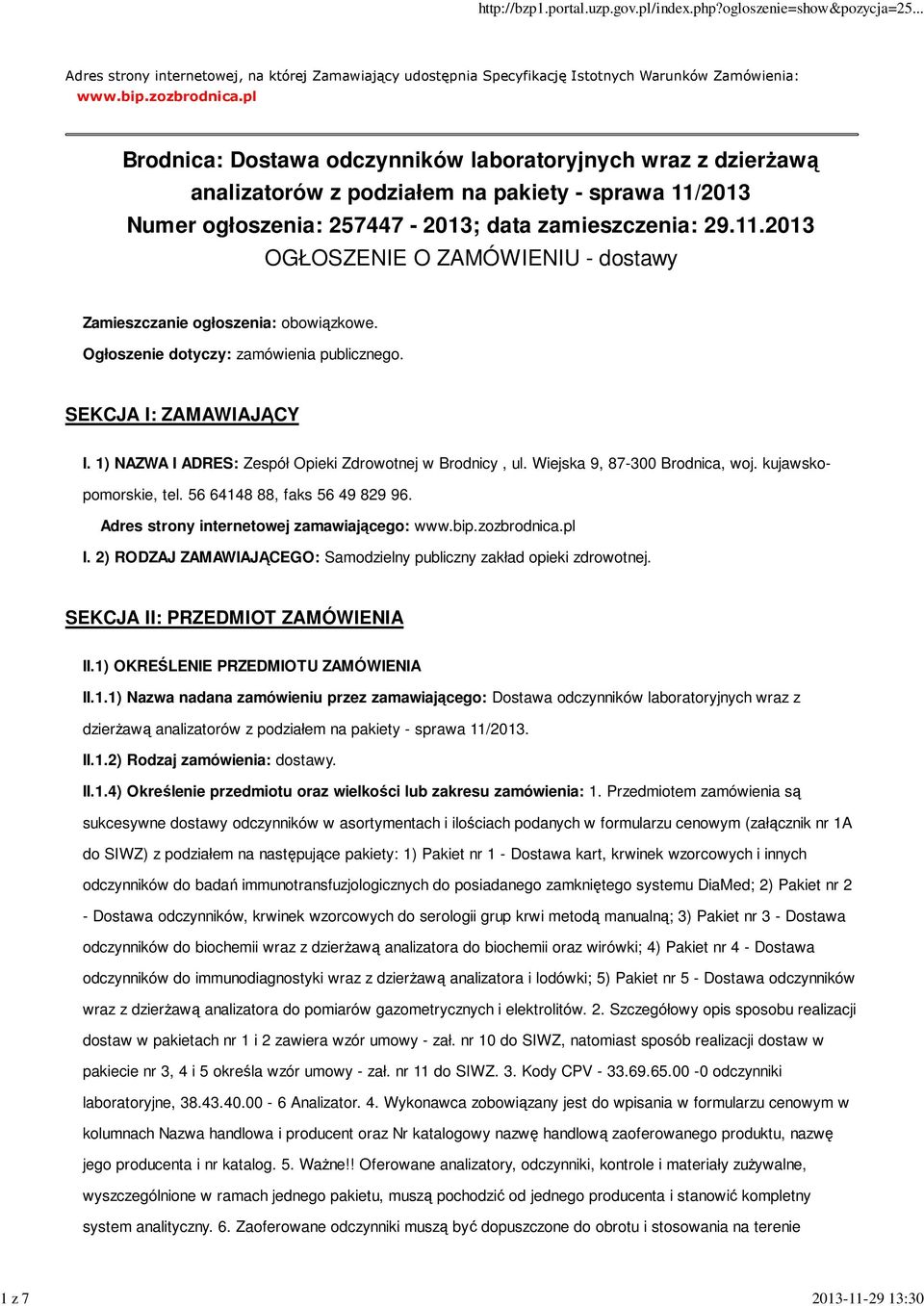 Ogłoszenie dotyczy: zamówienia publicznego. SEKCJA I: ZAMAWIAJĄCY I. 1) NAZWA I ADRES: Zespół Opieki Zdrowotnej w Brodnicy, ul. Wiejska 9, 87-300 Brodnica, woj. kujawskopomorskie, tel.