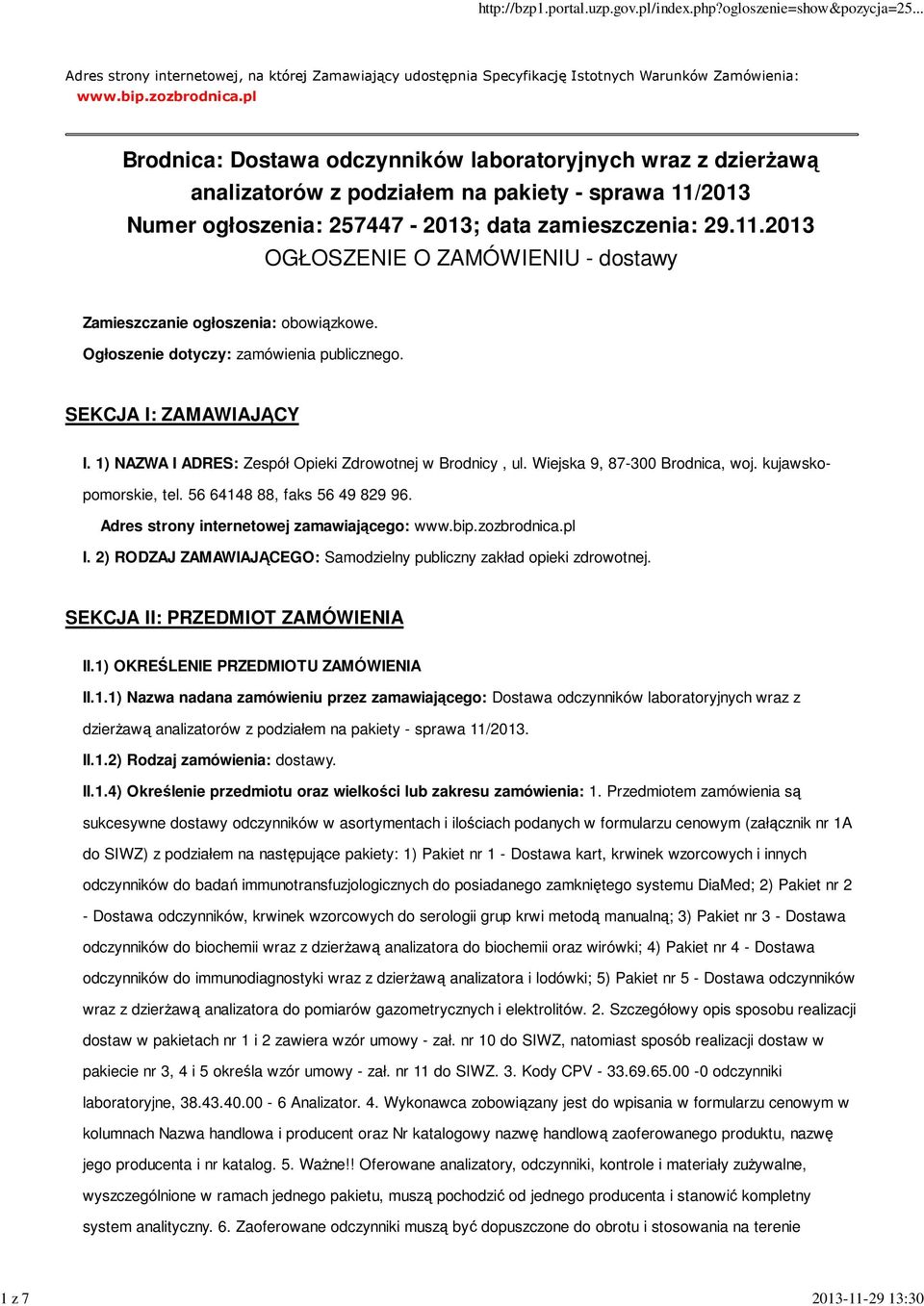 Ogłoszenie dotyczy: zamówienia publicznego. SEKCJA I: ZAMAWIAJĄCY I. 1) NAZWA I ADRES: Zespół Opieki Zdrowotnej w Brodnicy, ul. Wiejska 9, 87-300 Brodnica, woj. kujawskopomorskie, tel.