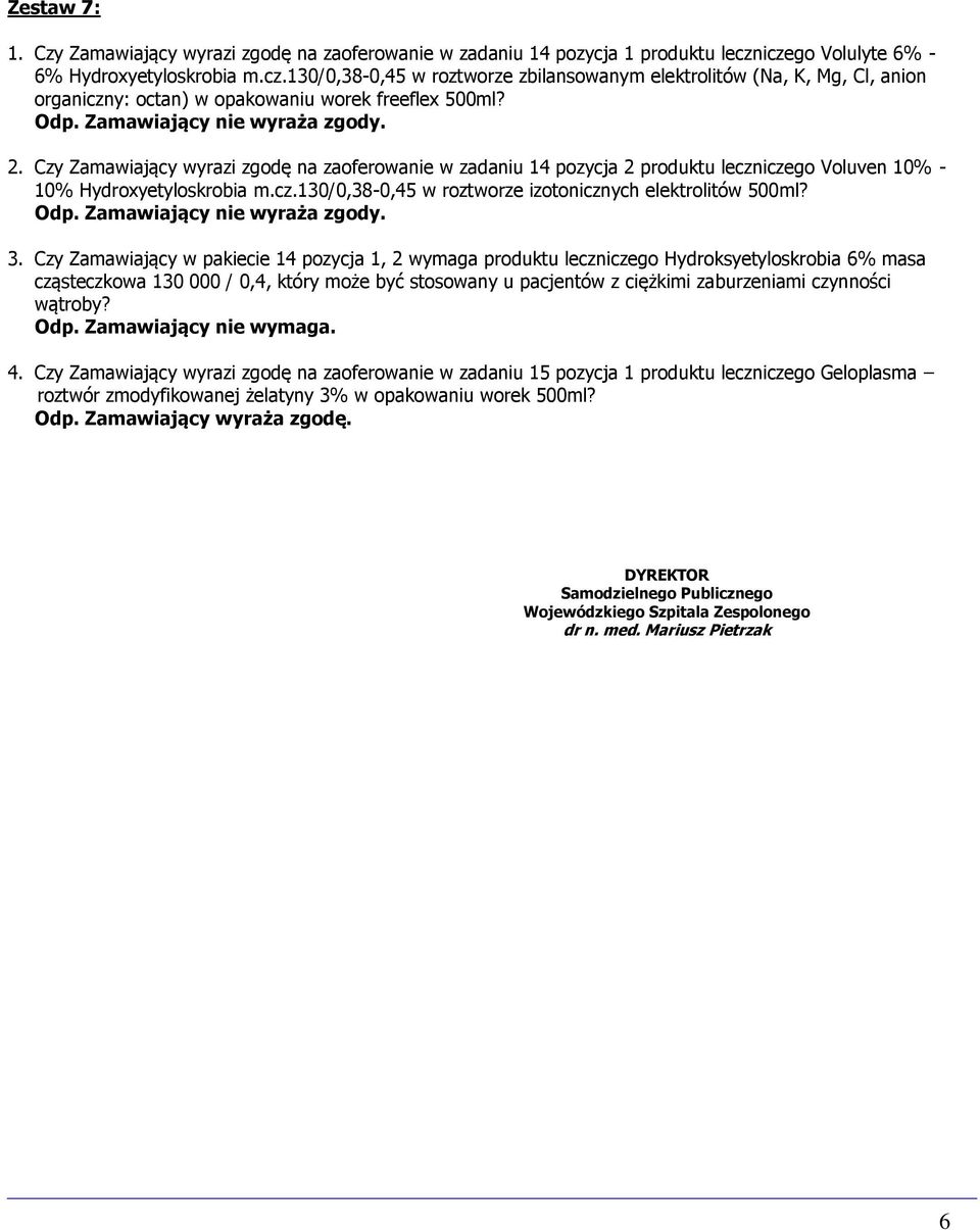 Czy Zamawiający wyrazi zgodę na zaoferowanie w zadaniu 14 pozycja 2 produktu leczniczego Voluven 10% - 10% Hydroxyetyloskrobia m.cz.130/0,38-0,45 w roztworze izotonicznych elektrolitów 500ml? 3.