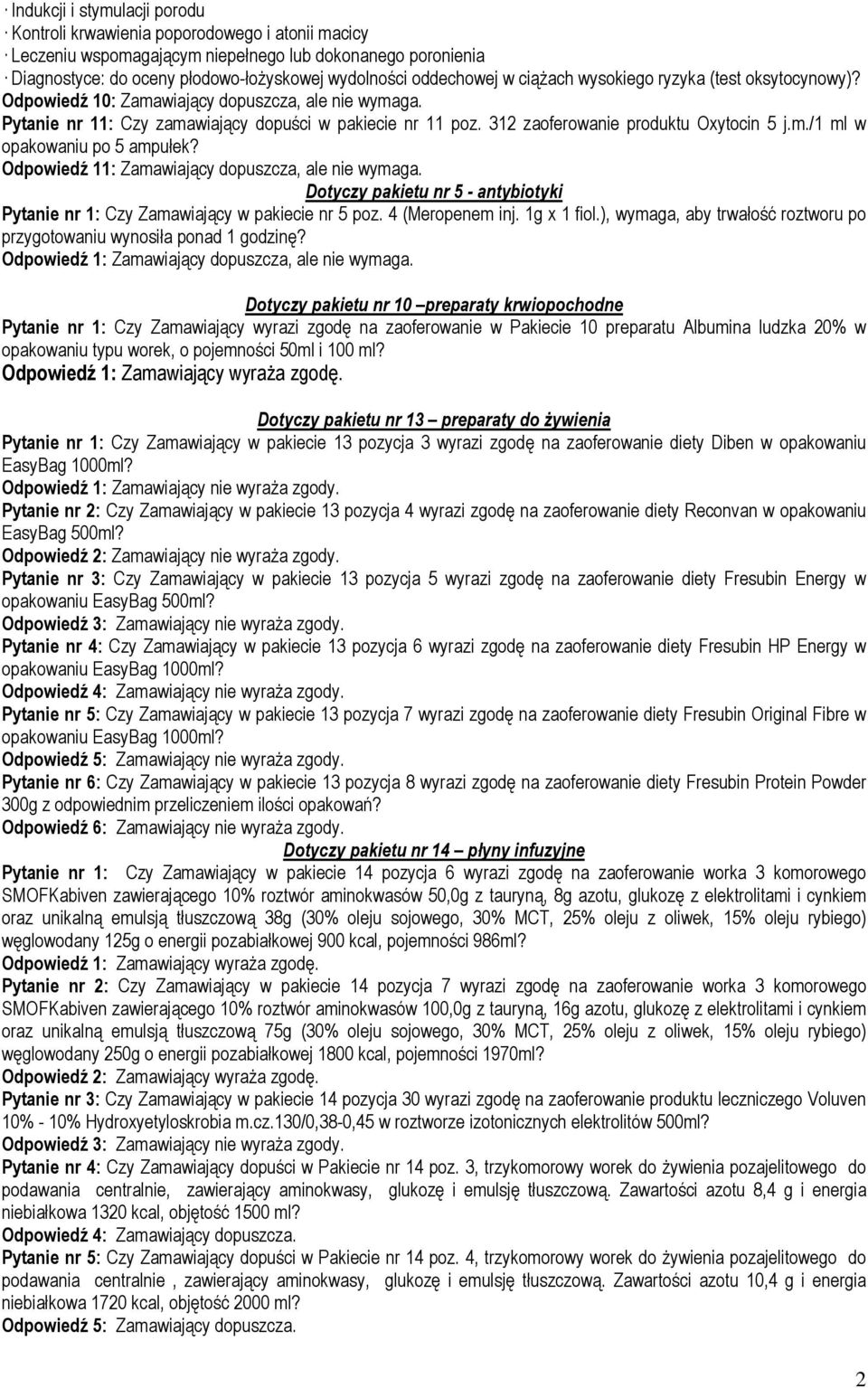 312 zaoferowanie produktu Oxytocin 5 j.m./1 ml w opakowaniu po 5 ampułek? Odpowiedź 11: Zamawiający dopuszcza, ale nie wymaga.