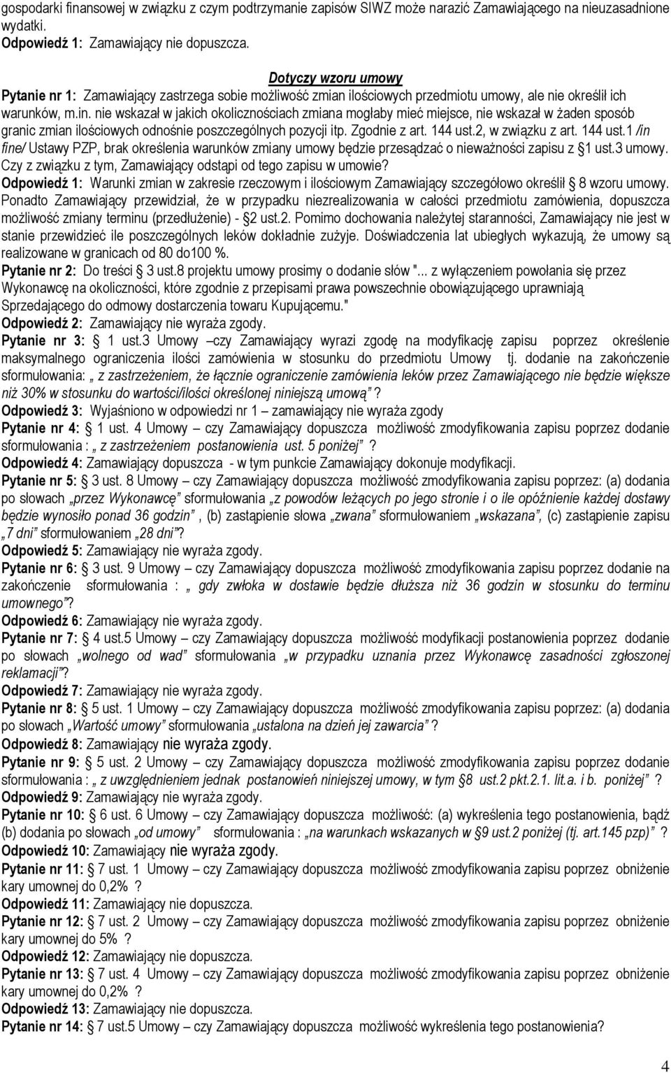 nie wskazał w jakich okolicznościach zmiana mogłaby mieć miejsce, nie wskazał w żaden sposób granic zmian ilościowych odnośnie poszczególnych pozycji itp. Zgodnie z art. 144 ust.2, w związku z art.