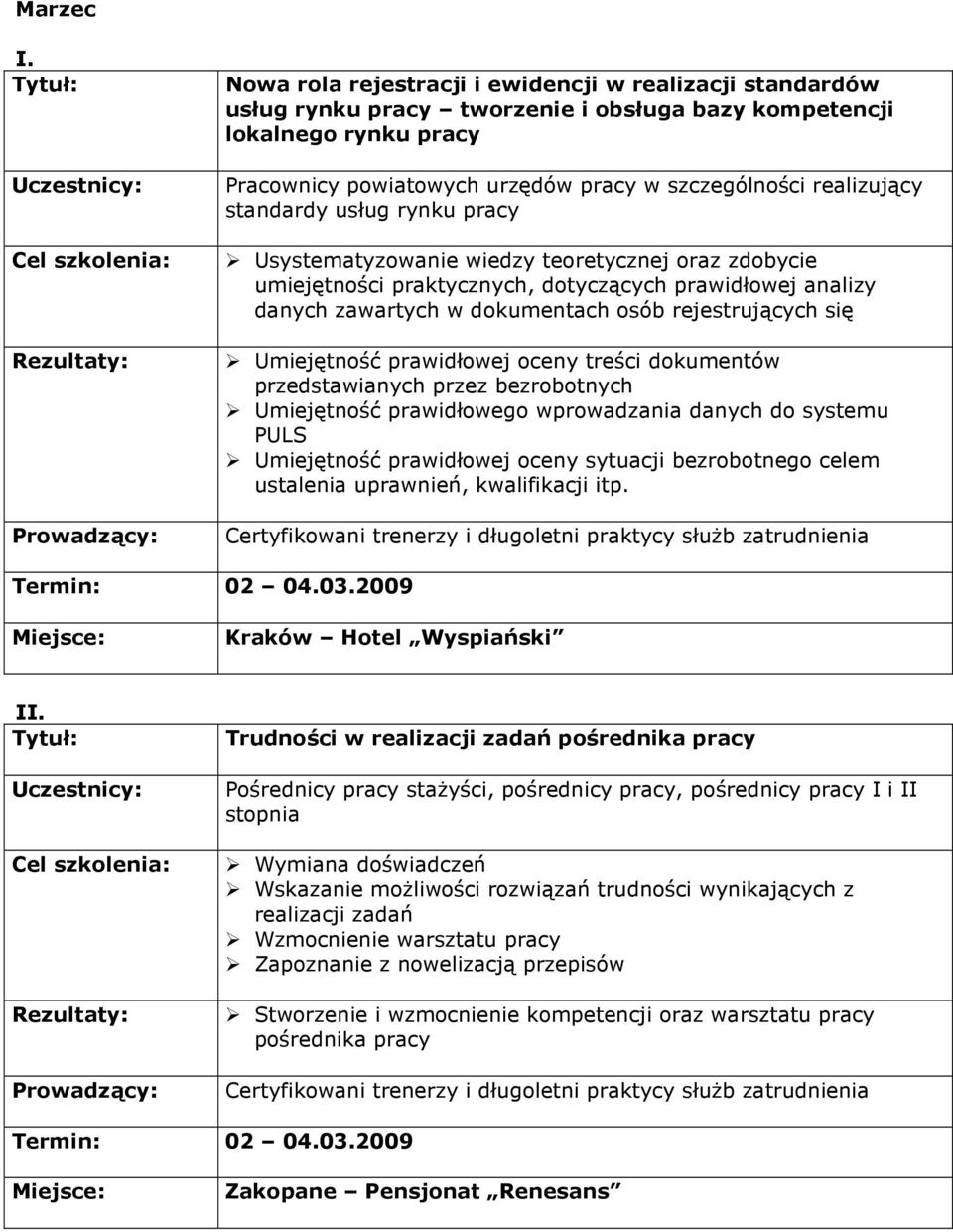 standardy usług rynku pracy Usystematyzowanie wiedzy teoretycznej oraz zdobycie umiejętności praktycznych, dotyczących prawidłowej analizy danych zawartych w dokumentach osób rejestrujących się