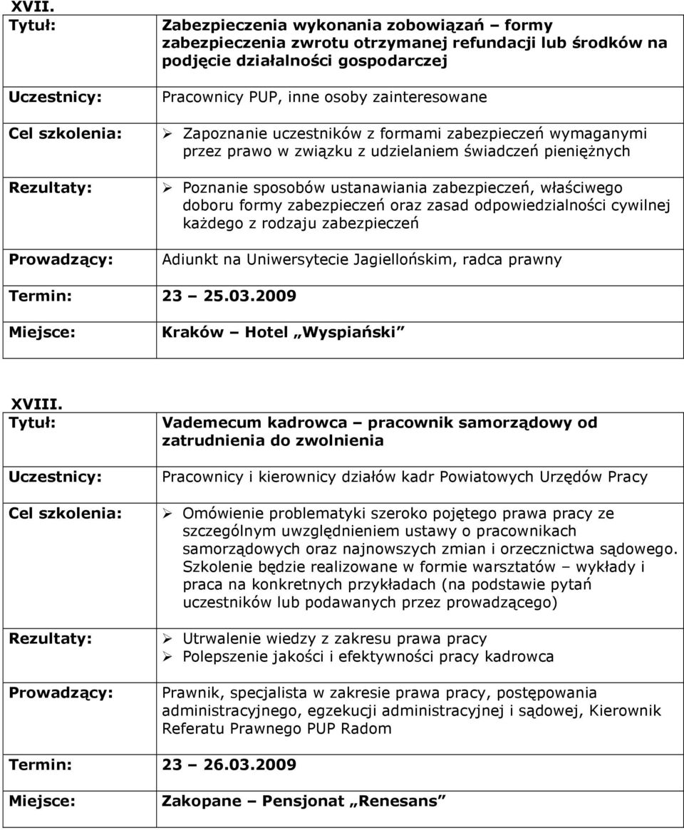 odpowiedzialności cywilnej kaŝdego z rodzaju zabezpieczeń Adiunkt na Uniwersytecie Jagiellońskim, radca prawny Termin: 23 25.03.2009 XVIII.