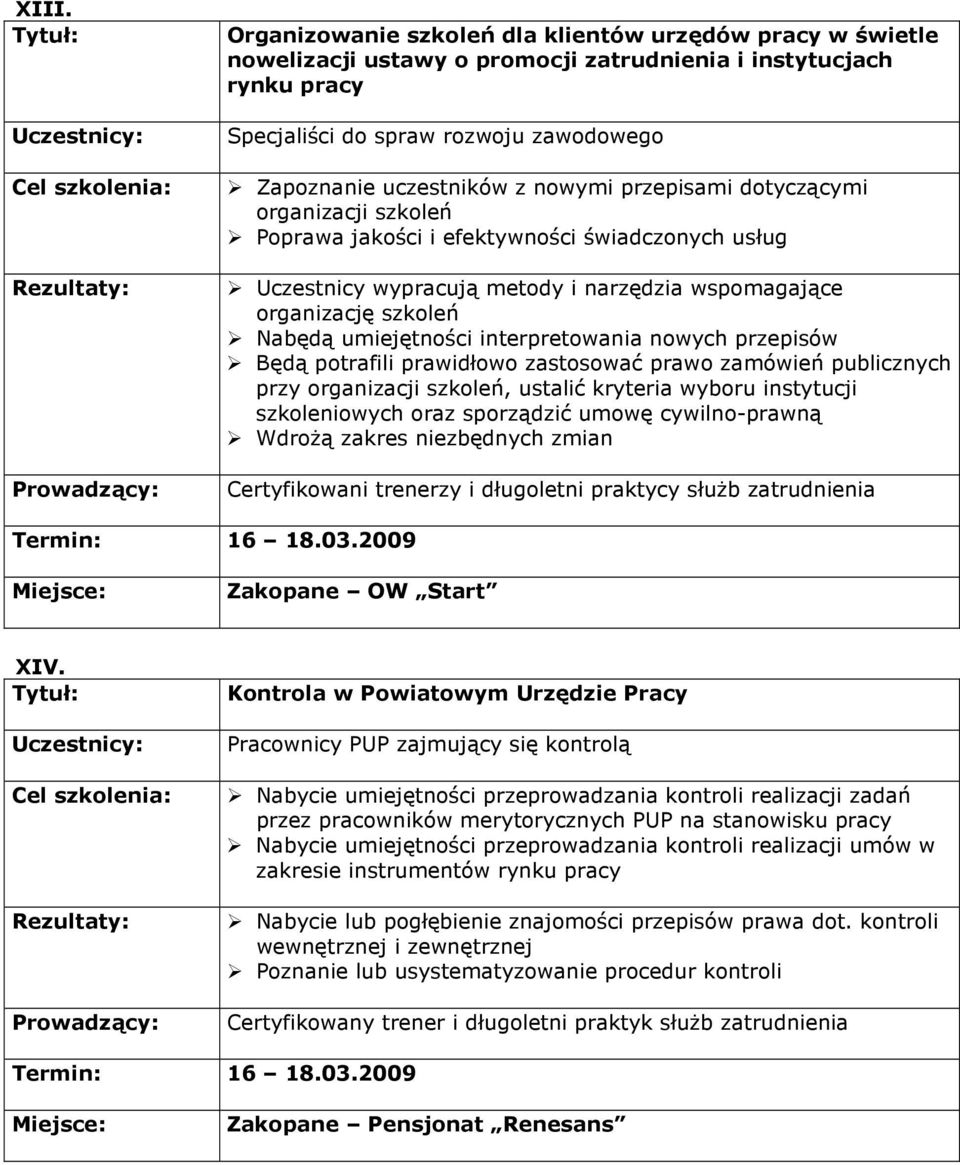 interpretowania nowych przepisów Będą potrafili prawidłowo zastosować prawo zamówień publicznych przy organizacji szkoleń, ustalić kryteria wyboru instytucji szkoleniowych oraz sporządzić umowę