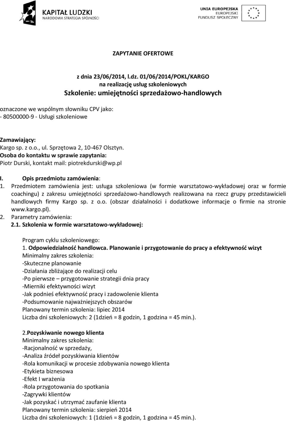 Osoba do kontaktu w sprawie zapytania: Piotr Durski, kontakt mail: piotrekdurski@wp.pl I. Opis przedmiotu zamówienia: 1.