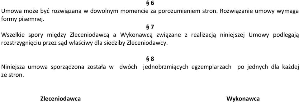 7 Wszelkie spory między Zleceniodawcą a Wykonawcą związane z realizacją niniejszej Umowy podlegają